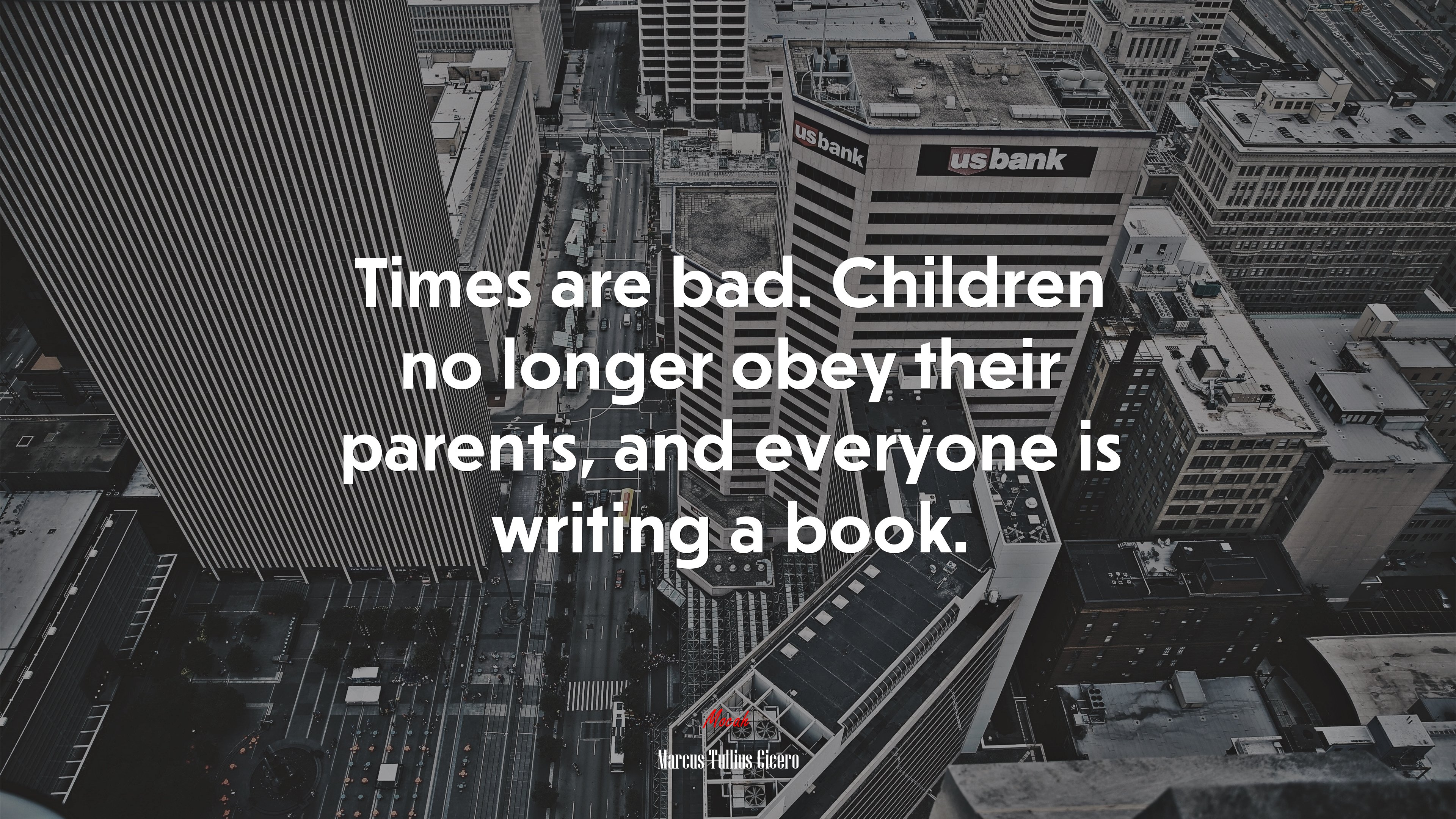 Times are bad. Children no longer obey their parents, and everyone is writing a book. | Marcus Tullius Cicero quote HD Wallpaper