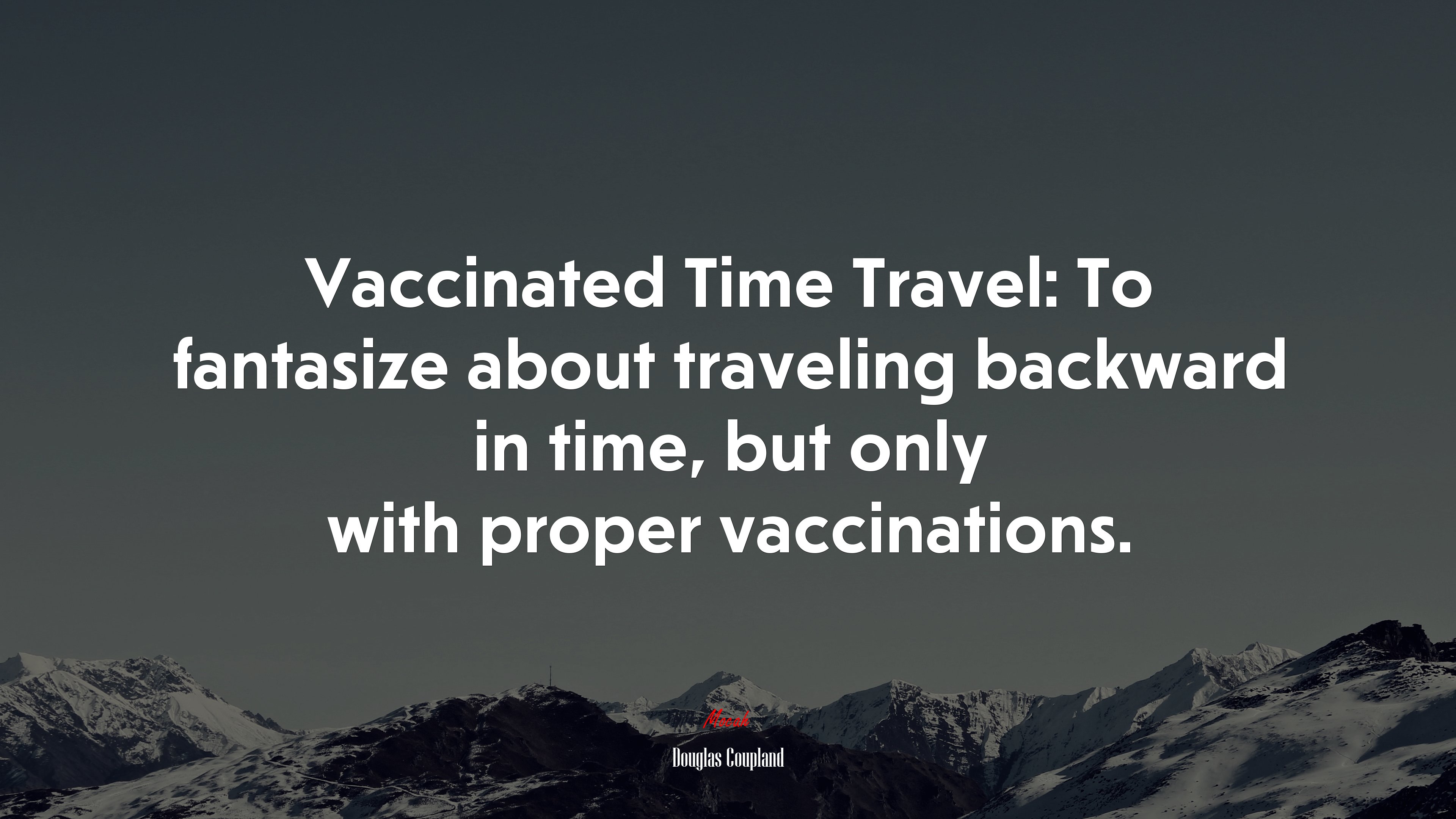 Vaccinated Time Travel: To fantasize about traveling backward in time, but only with proper vaccinations. | Douglas Coupland quote HD Wallpaper