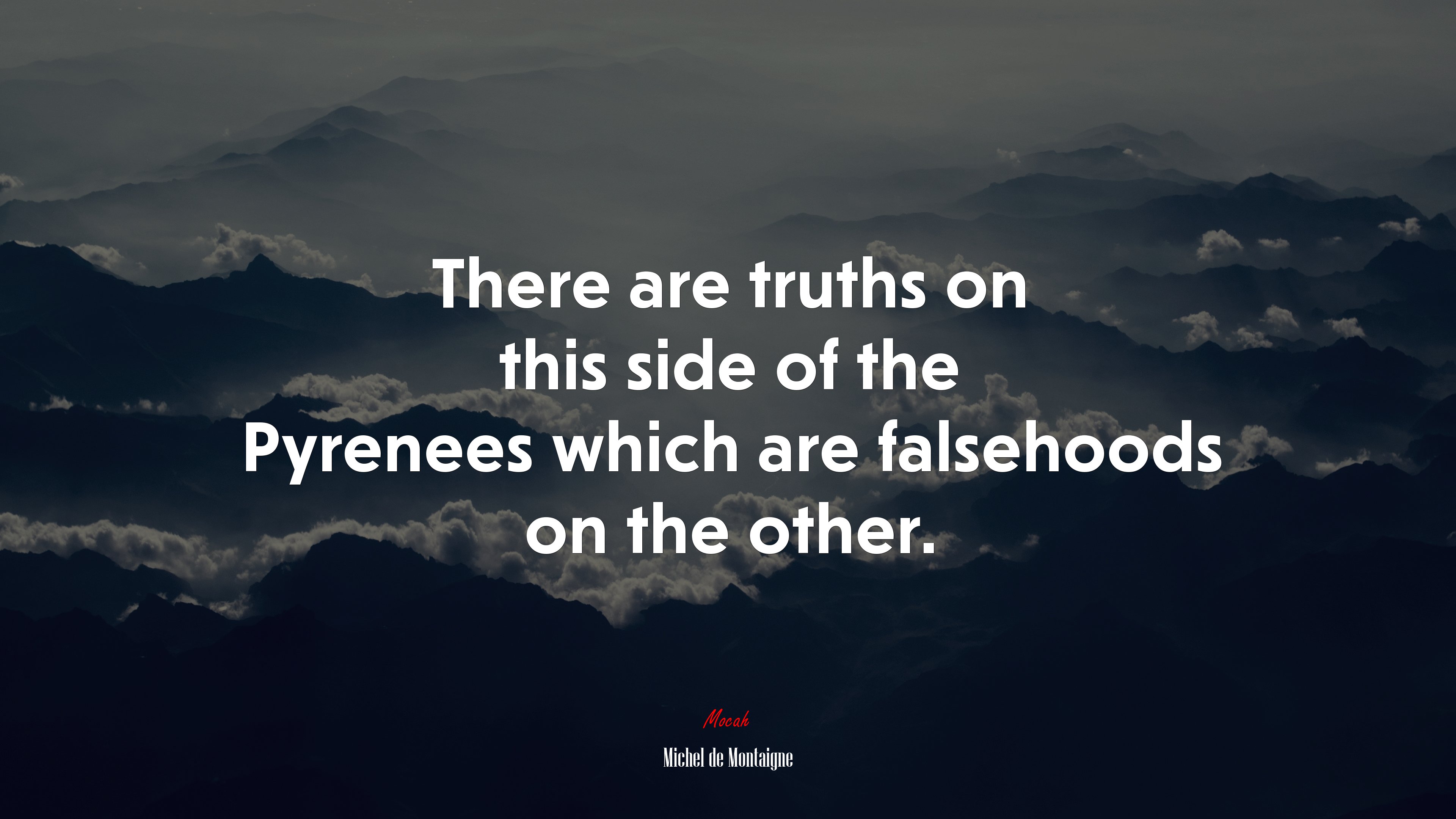 There are truths on this side of the Pyrenees which are falsehoods on the other. | Michel de Montaigne quote HD Wallpaper