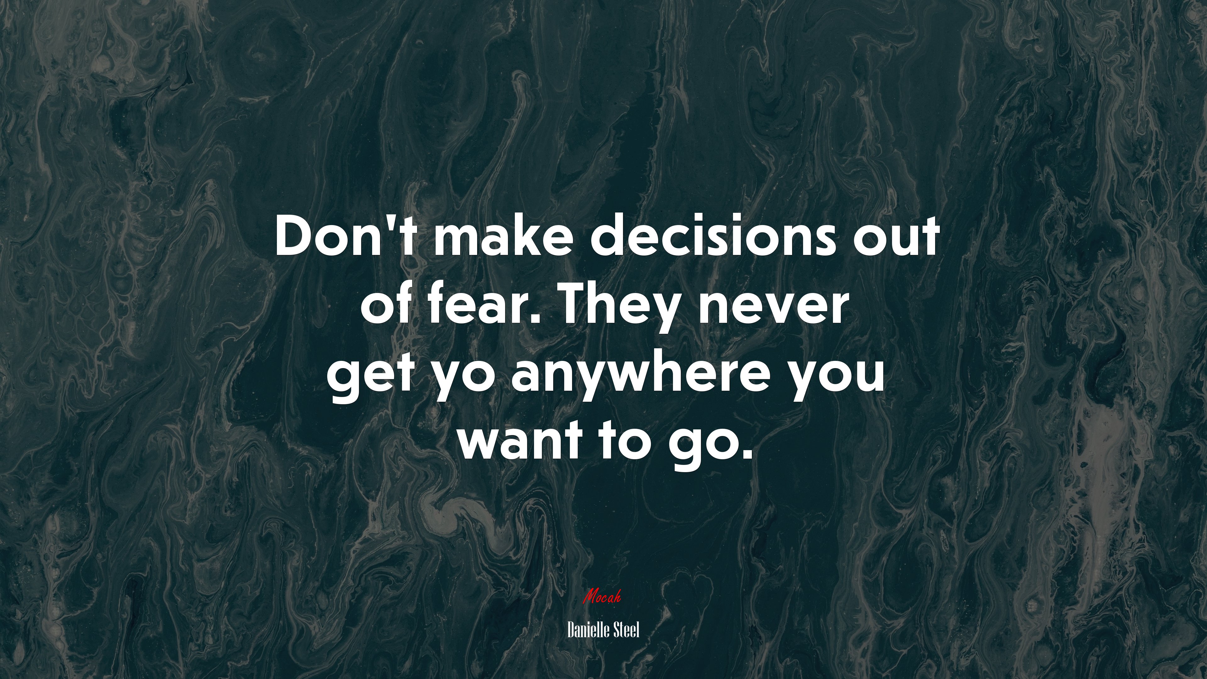 Don’t make decisions out of fear. They never get yo anywhere you want to go. | Danielle Steel quote HD Wallpaper