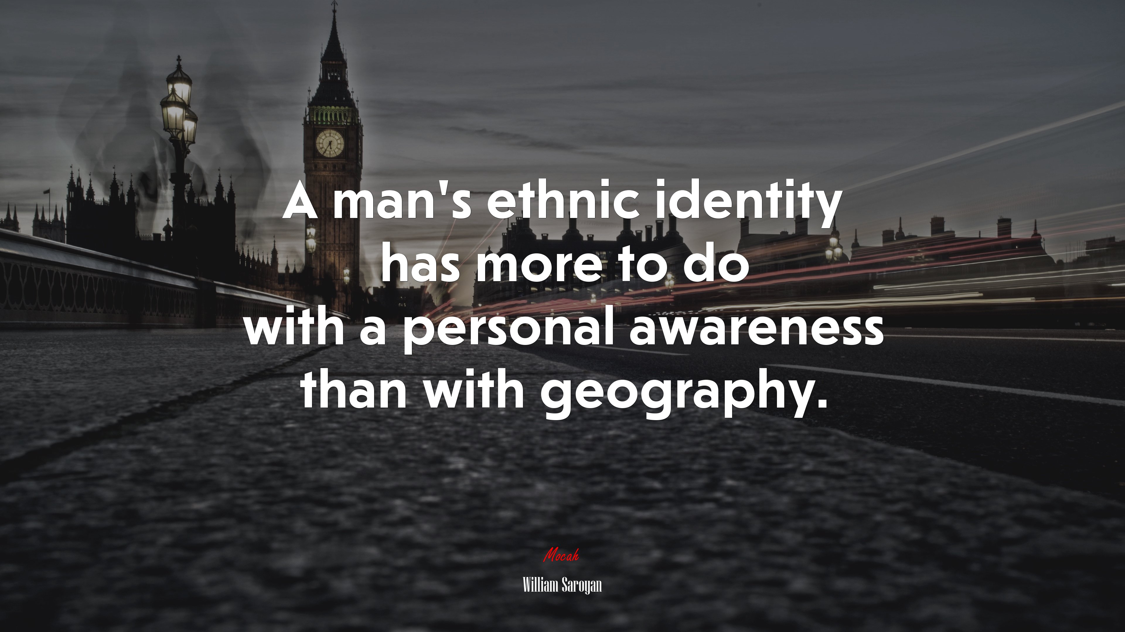A man’s ethnic identity has more to do with a personal awareness than with geography. | William Saroyan quote HD Wallpaper