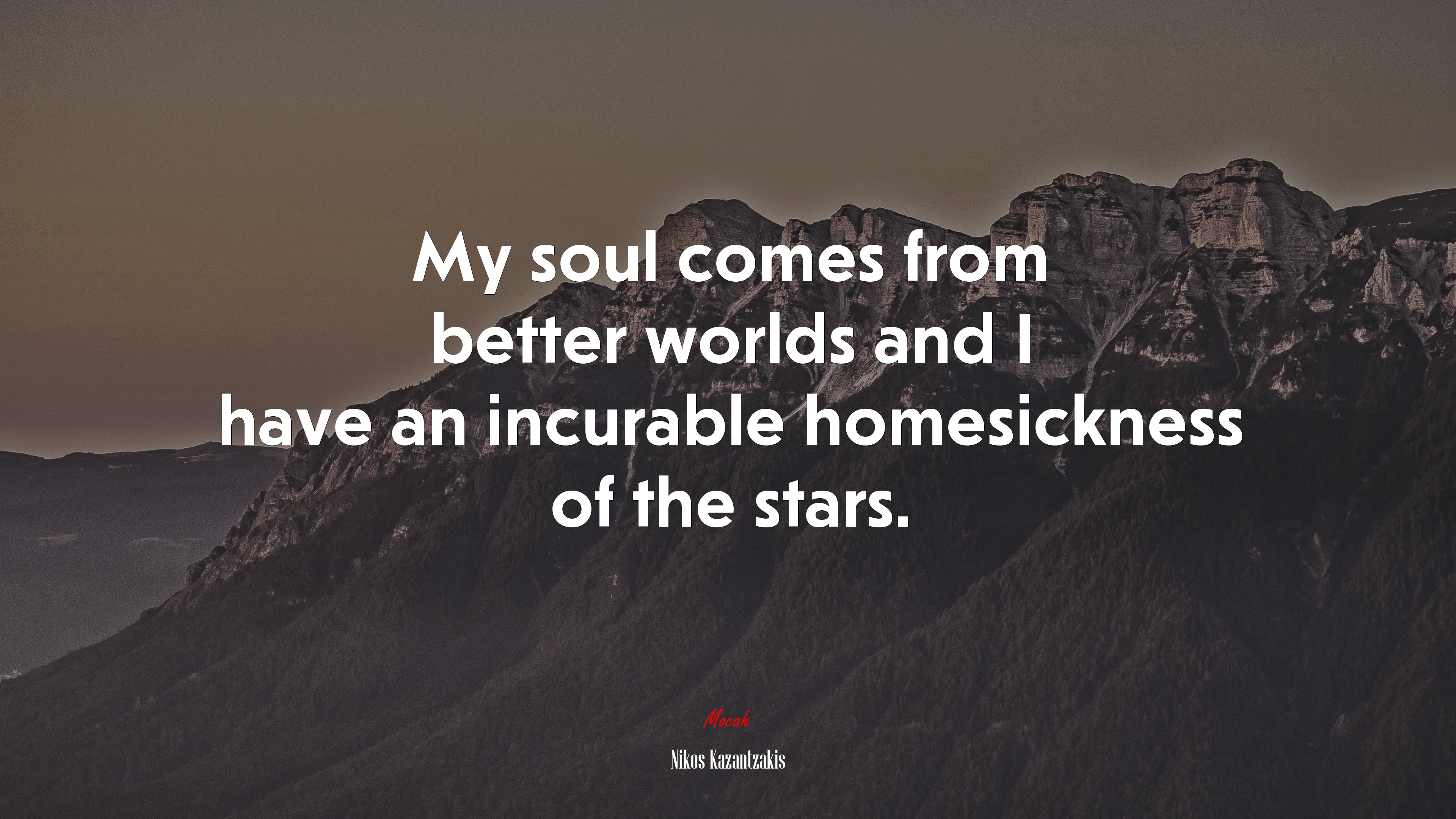 My soul comes from better worlds and I have an incurable homesickness of the stars. | Nikos Kazantzakis quote HD Wallpaper