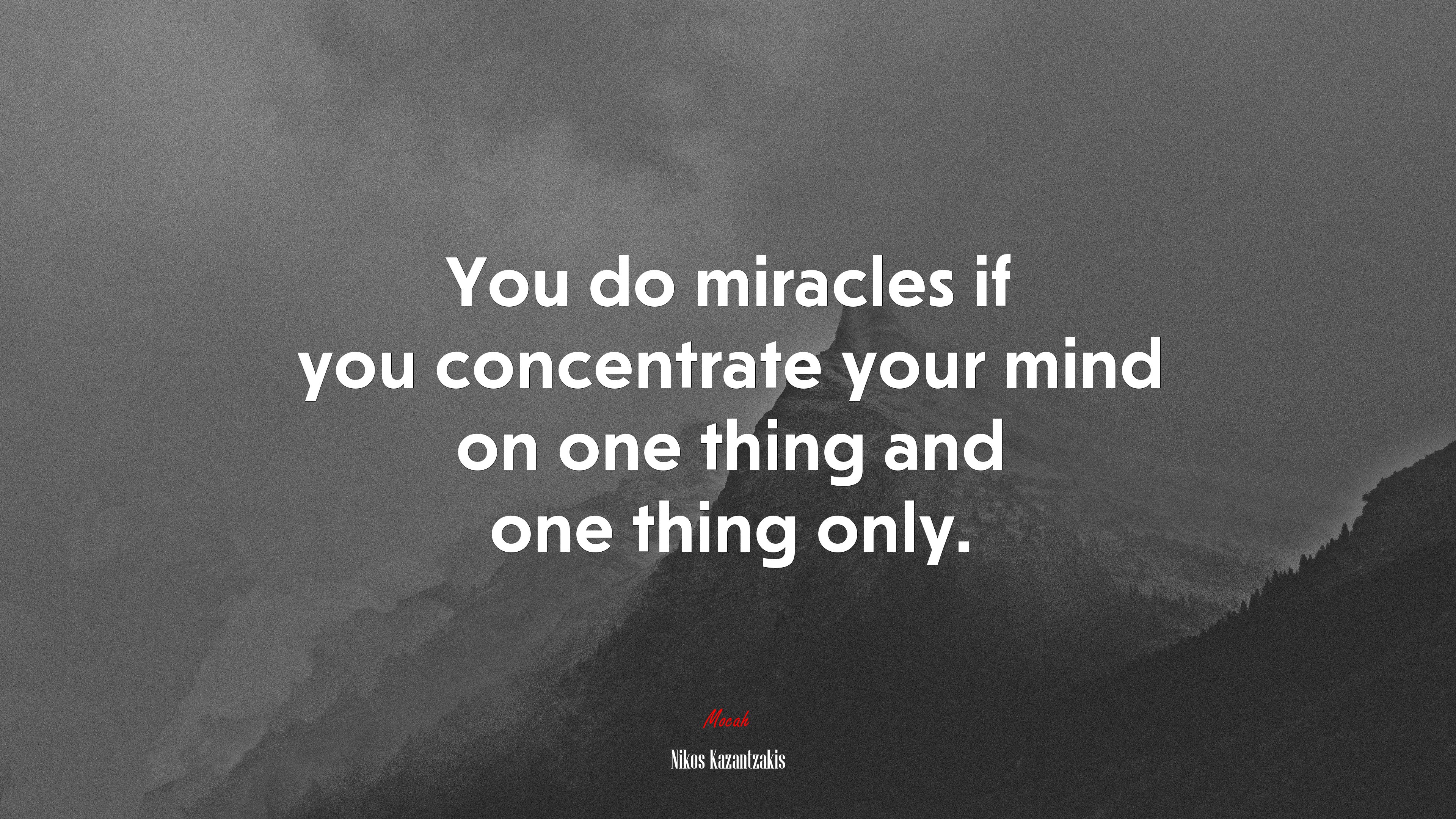 You do miracles if you concentrate your mind on one thing and one thing only. | Nikos Kazantzakis quote HD Wallpaper