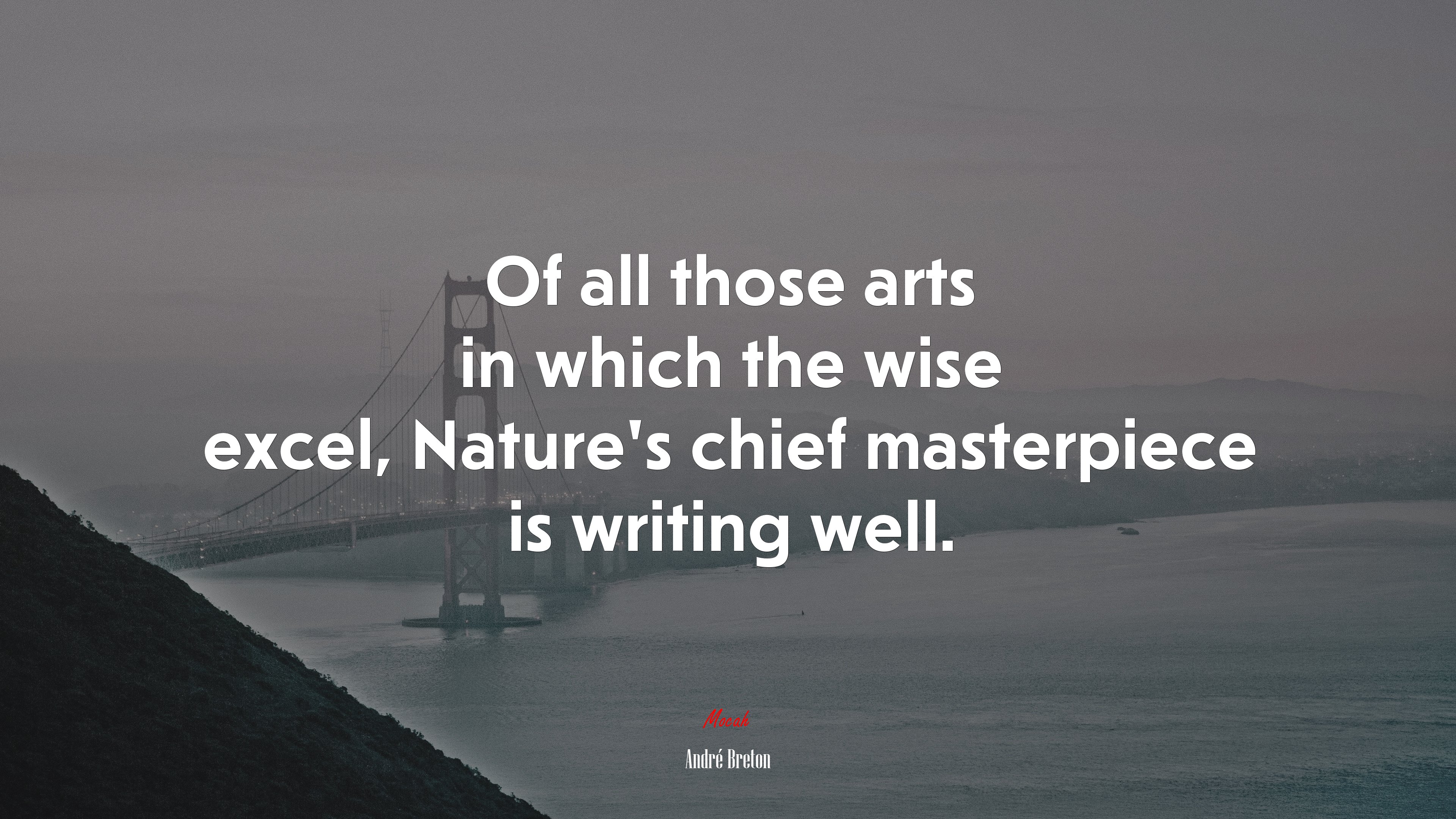 Of all those arts in which the wise excel, Nature’s chief masterpiece is writing well. | André Breton quote HD Wallpaper