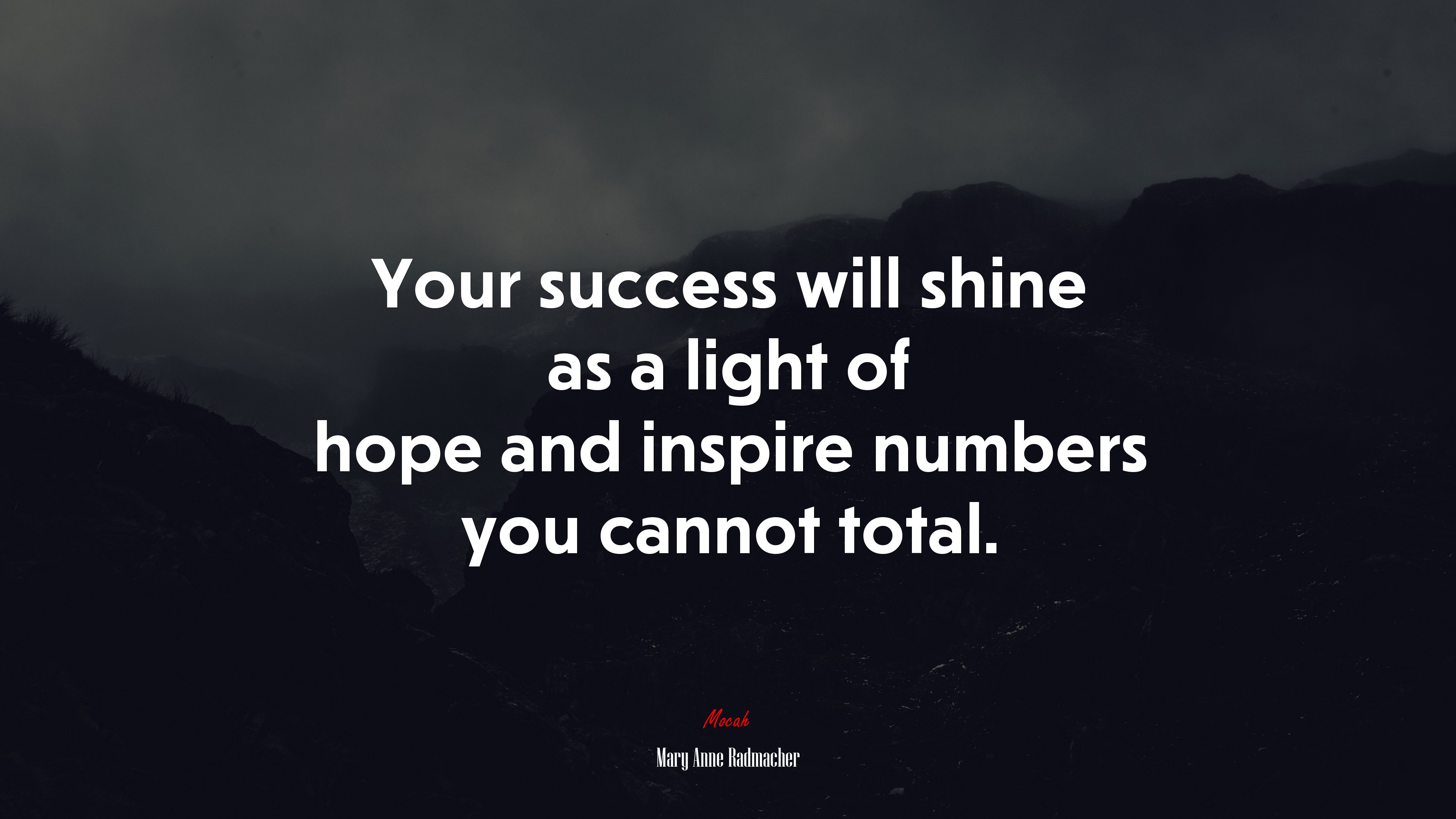 Your success will shine as a light of hope and inspire numbers you cannot total. | Mary Anne Radmacher quote HD Wallpaper