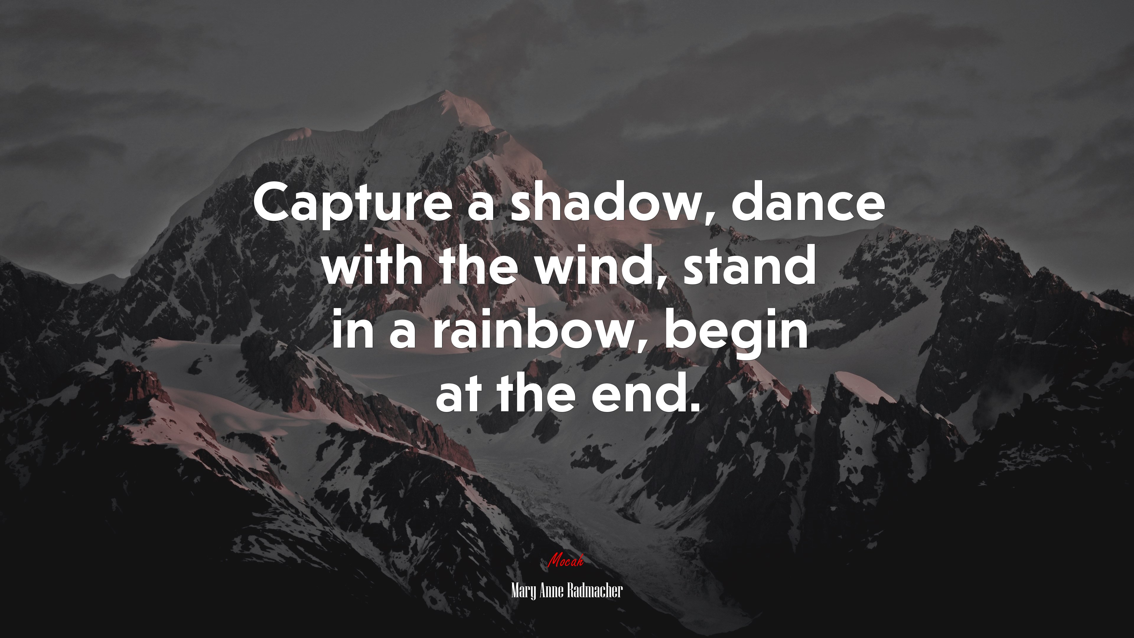 Capture a shadow, dance with the wind, stand in a rainbow, begin at the end. | Mary Anne Radmacher quote HD Wallpaper