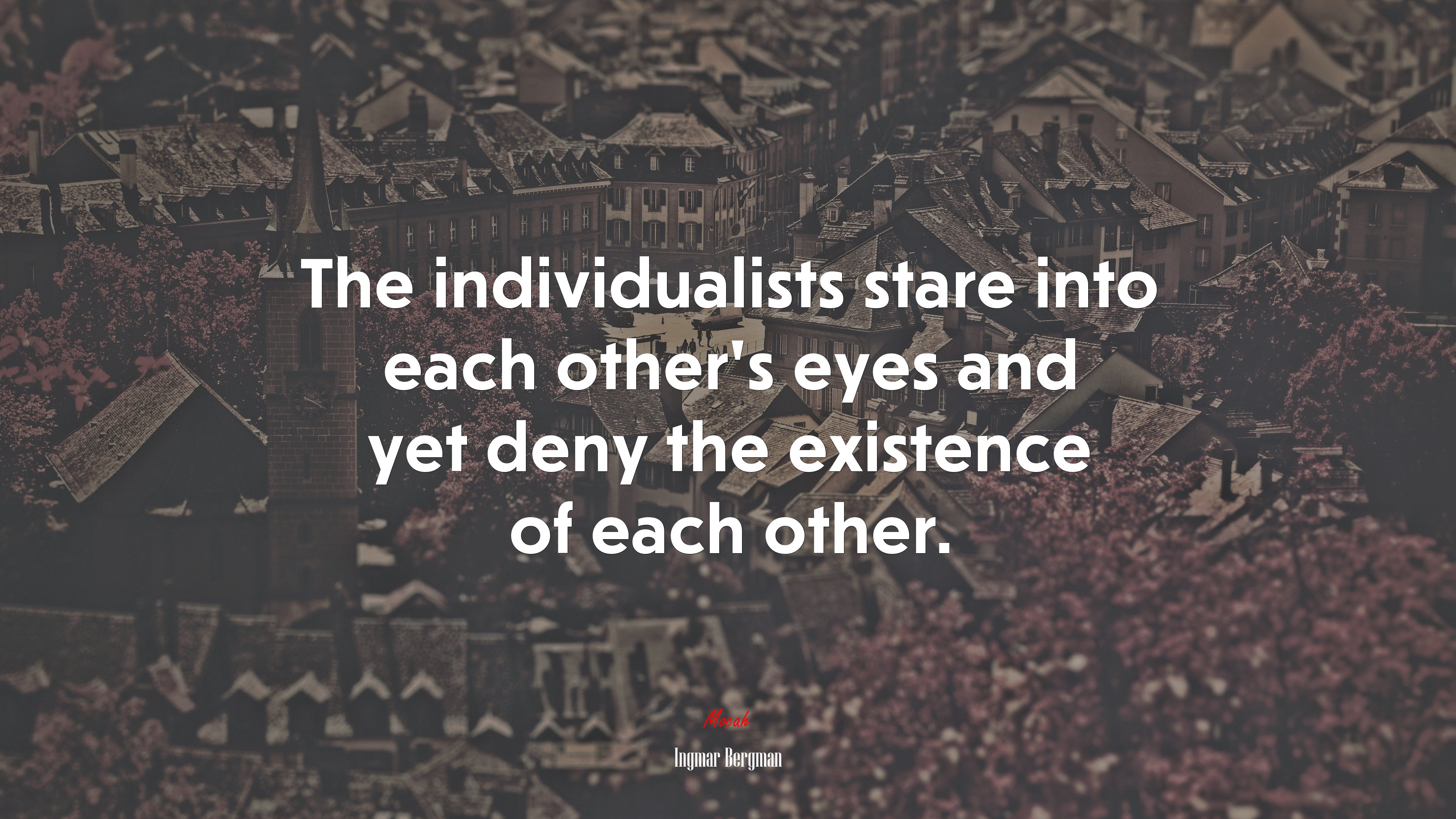 The individualists stare into each other’s eyes and yet deny the existence of each other. | Ingmar Bergman quote HD Wallpaper