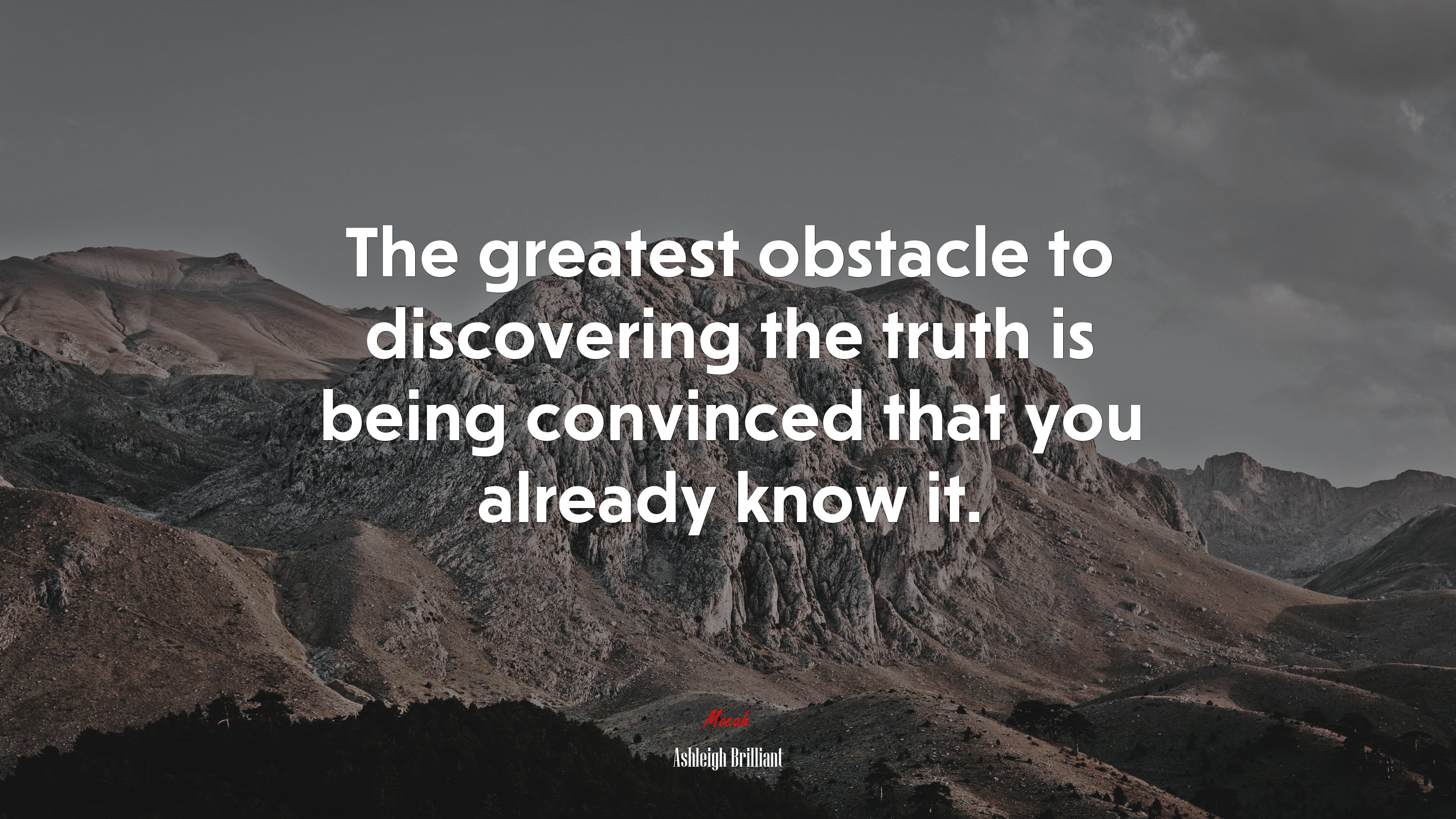 The greatest obstacle to discovering the truth is being convinced that you already know it. | Ashleigh Brilliant quote HD Wallpaper