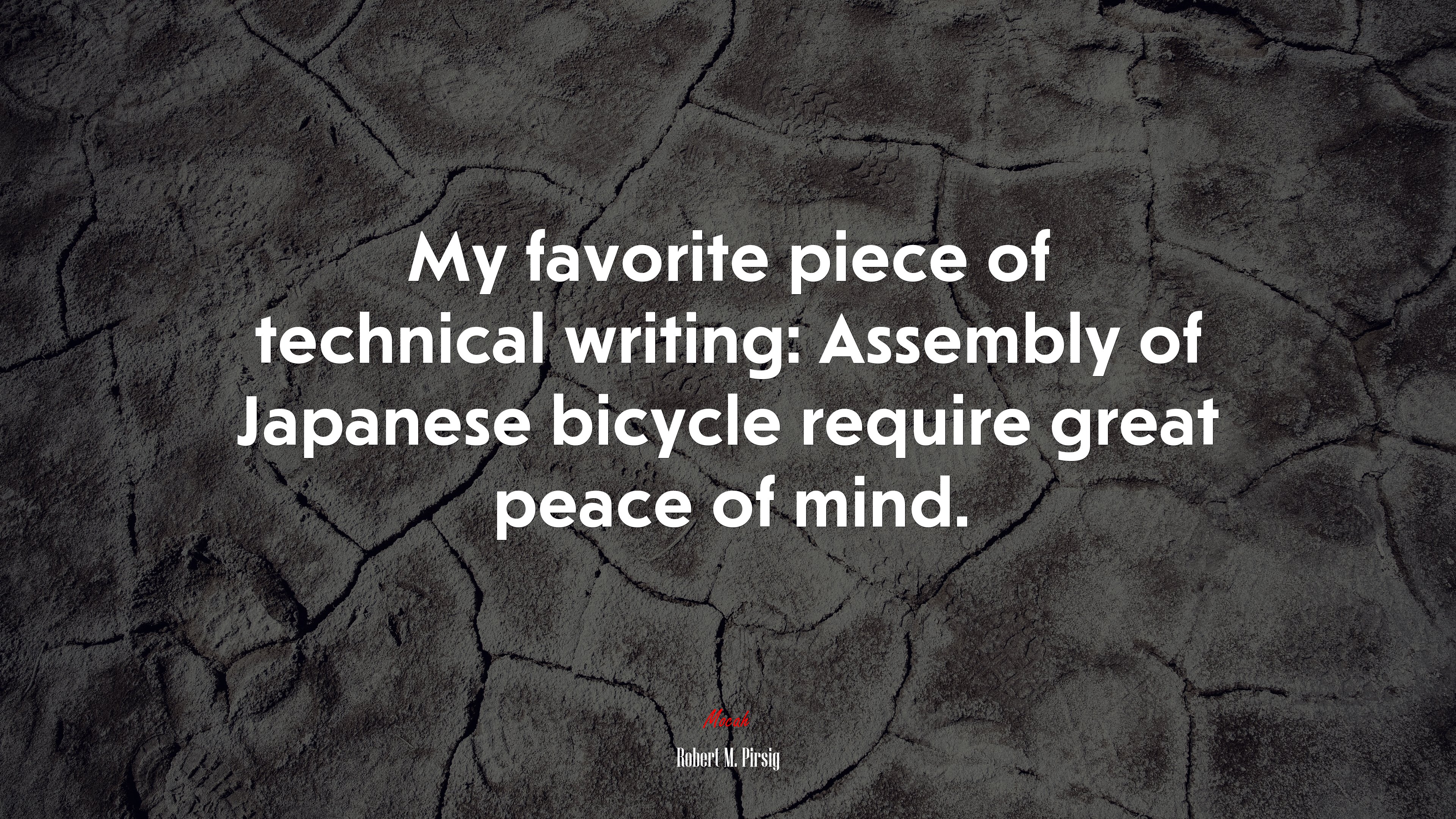 My favorite piece of technical writing: Assembly of Japanese bicycle require great peace of mind. | Robert M. Pirsig quote HD Wallpaper
