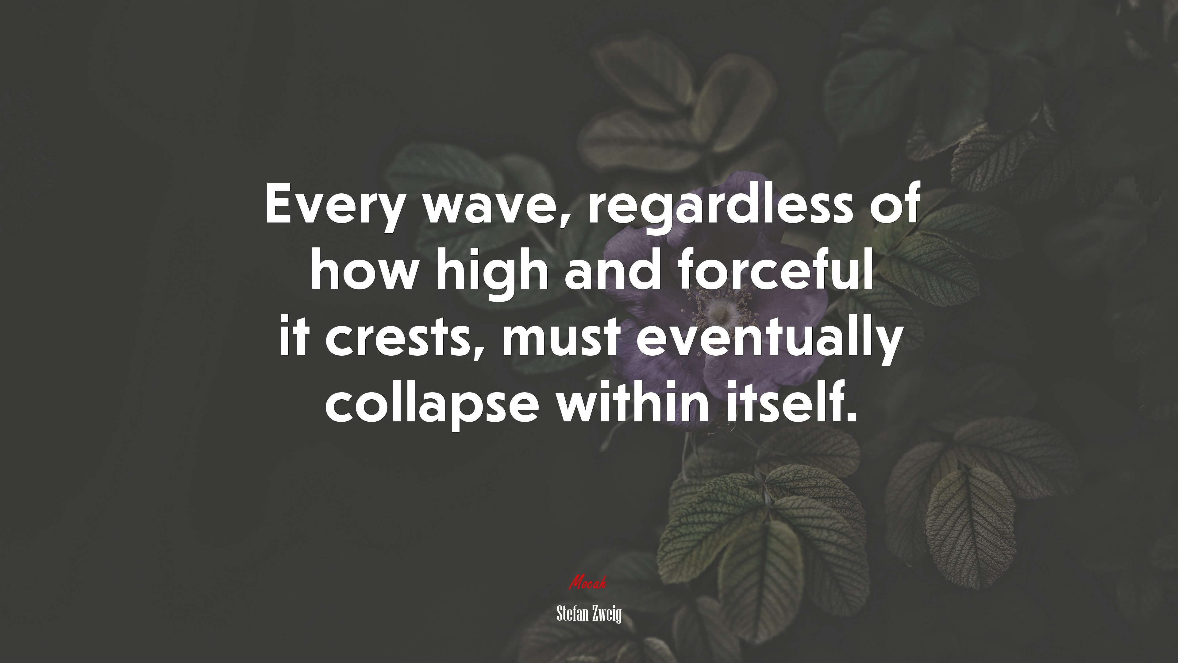 Every wave, regardless of how high and forceful it crests, must eventually collapse within itself. | Stefan Zweig quote HD Wallpaper
