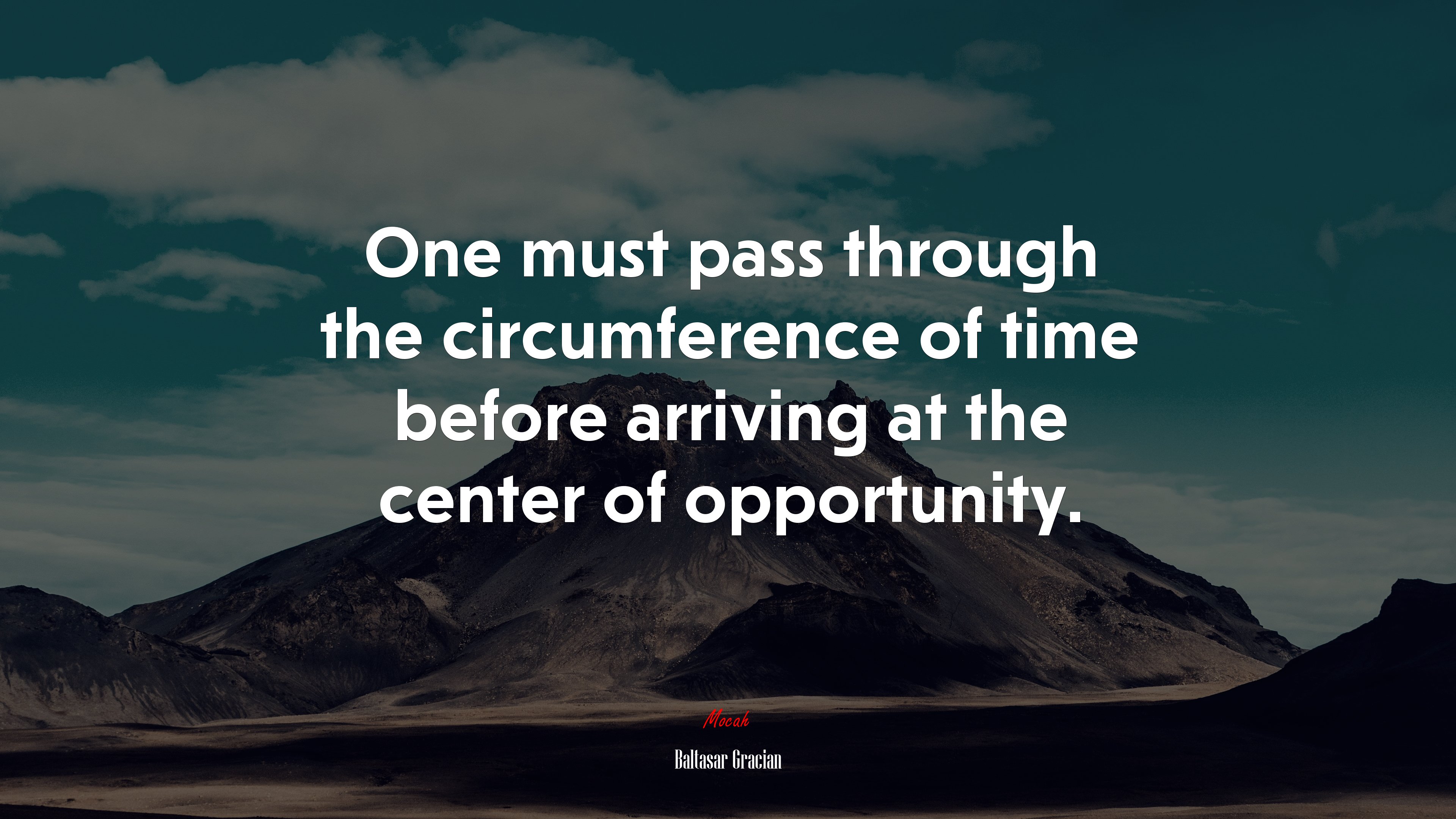 One must pass through the circumference of time before arriving at the center of opportunity. | Baltasar Gracián quote HD Wallpaper