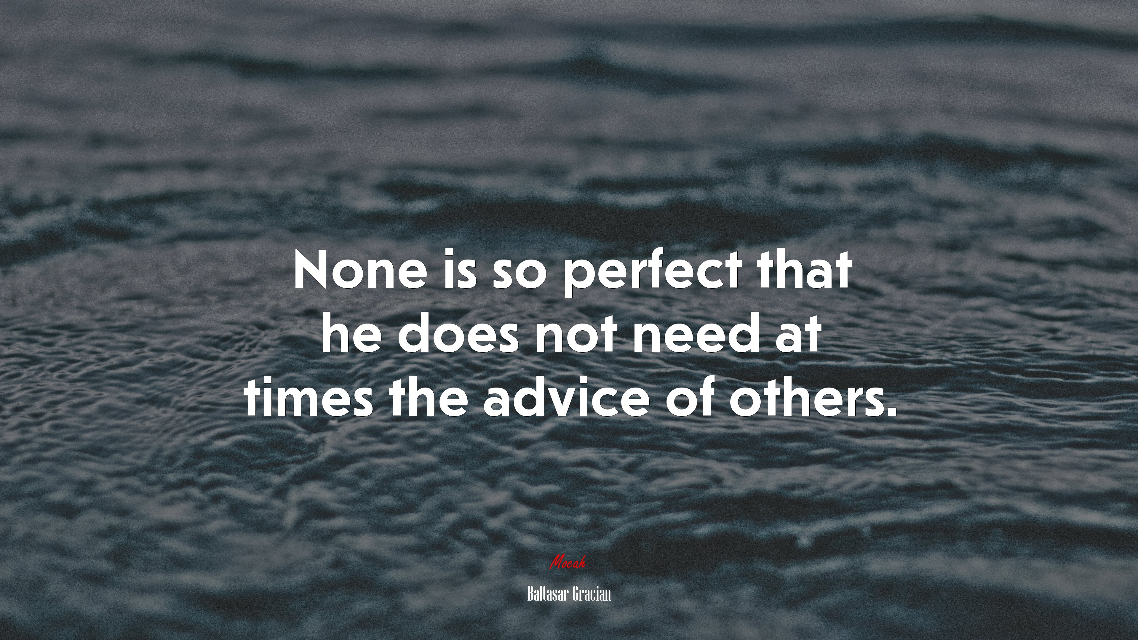 None is so perfect that he does not need at times the advice of others. | Baltasar Gracián quote HD Wallpaper