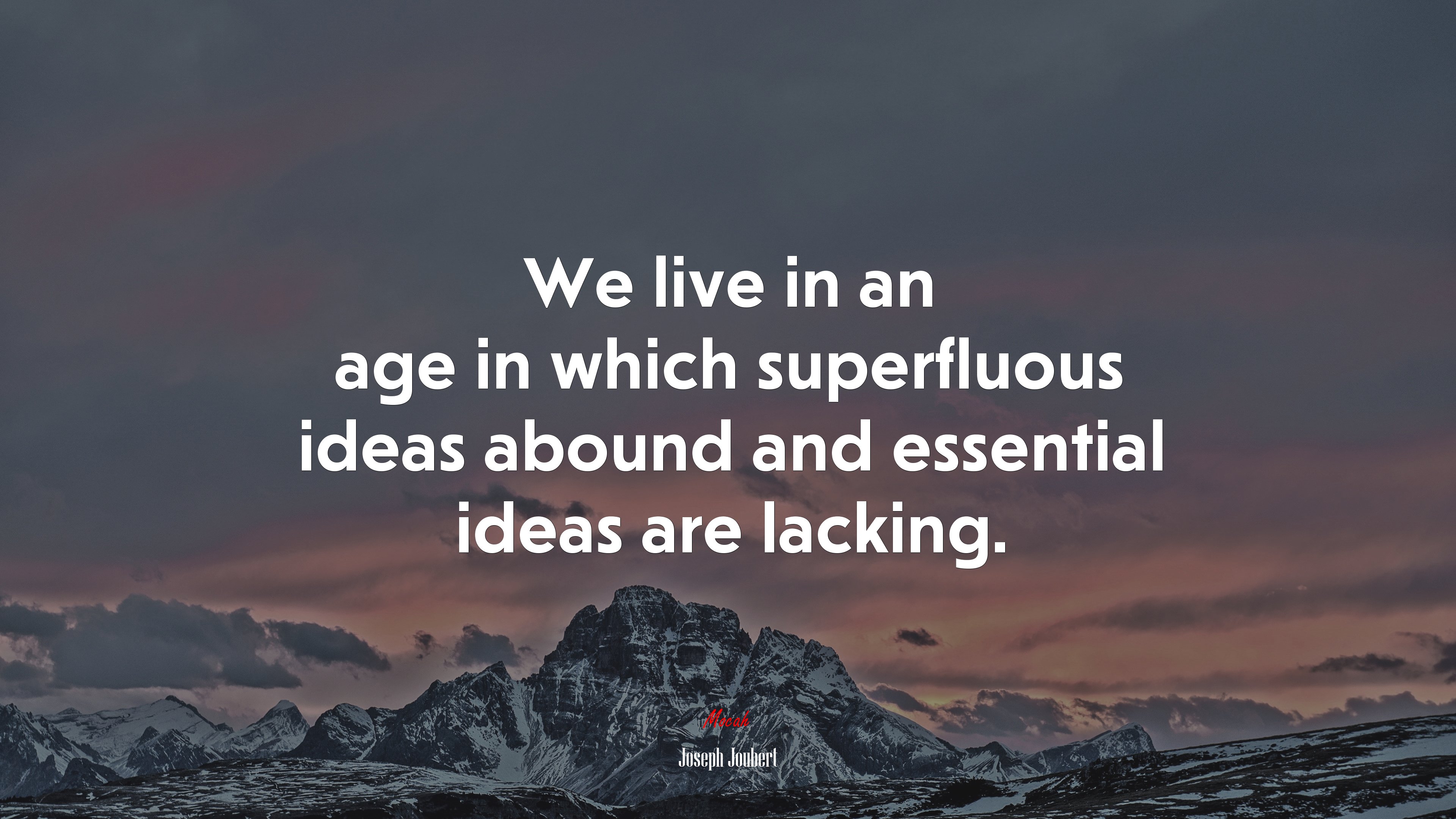 We live in an age in which superfluous ideas abound and essential ideas are lacking. | Joseph Joubert quote HD Wallpaper