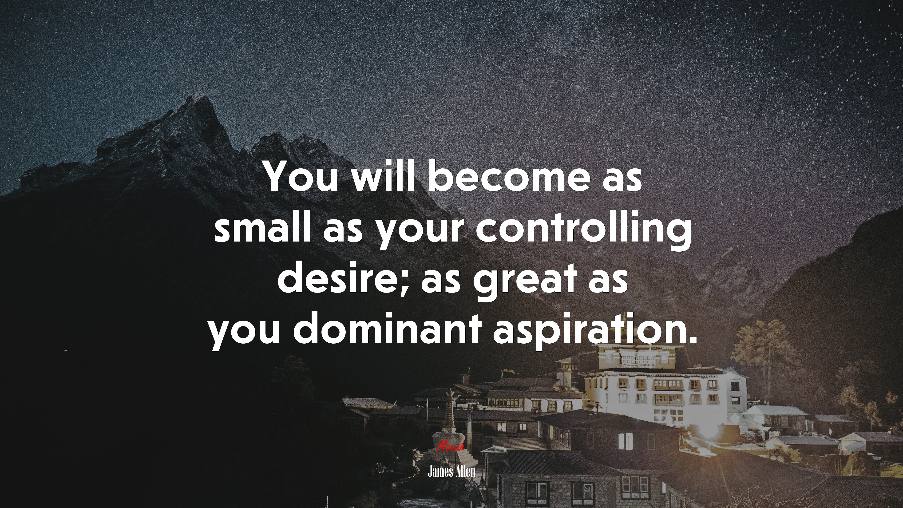 You will become as small as your controlling desire; as great as you dominant aspiration. | James Allen quote HD Wallpaper