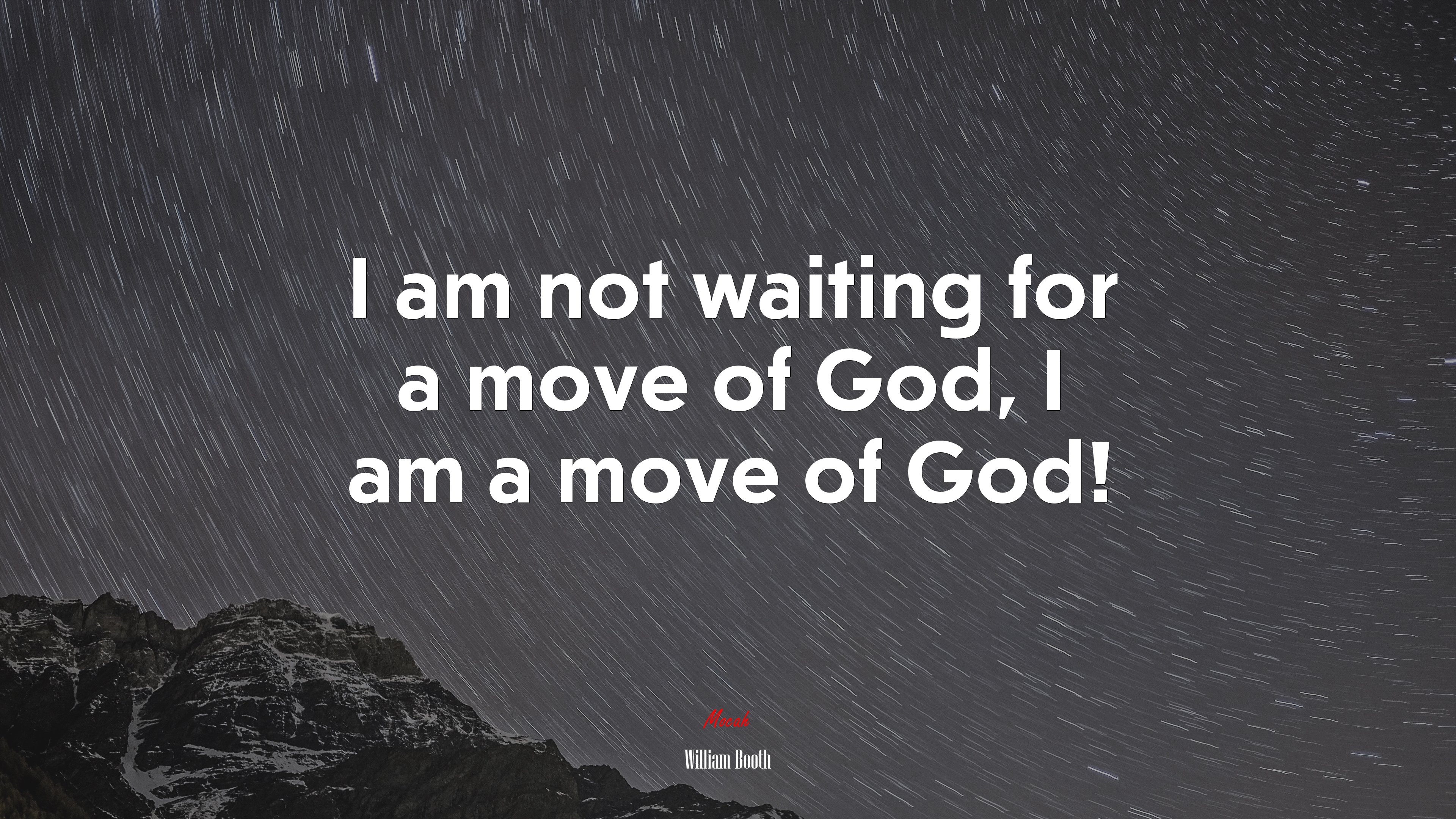 I am not waiting for a move of God, I am a move of God! | William Booth quote HD Wallpaper