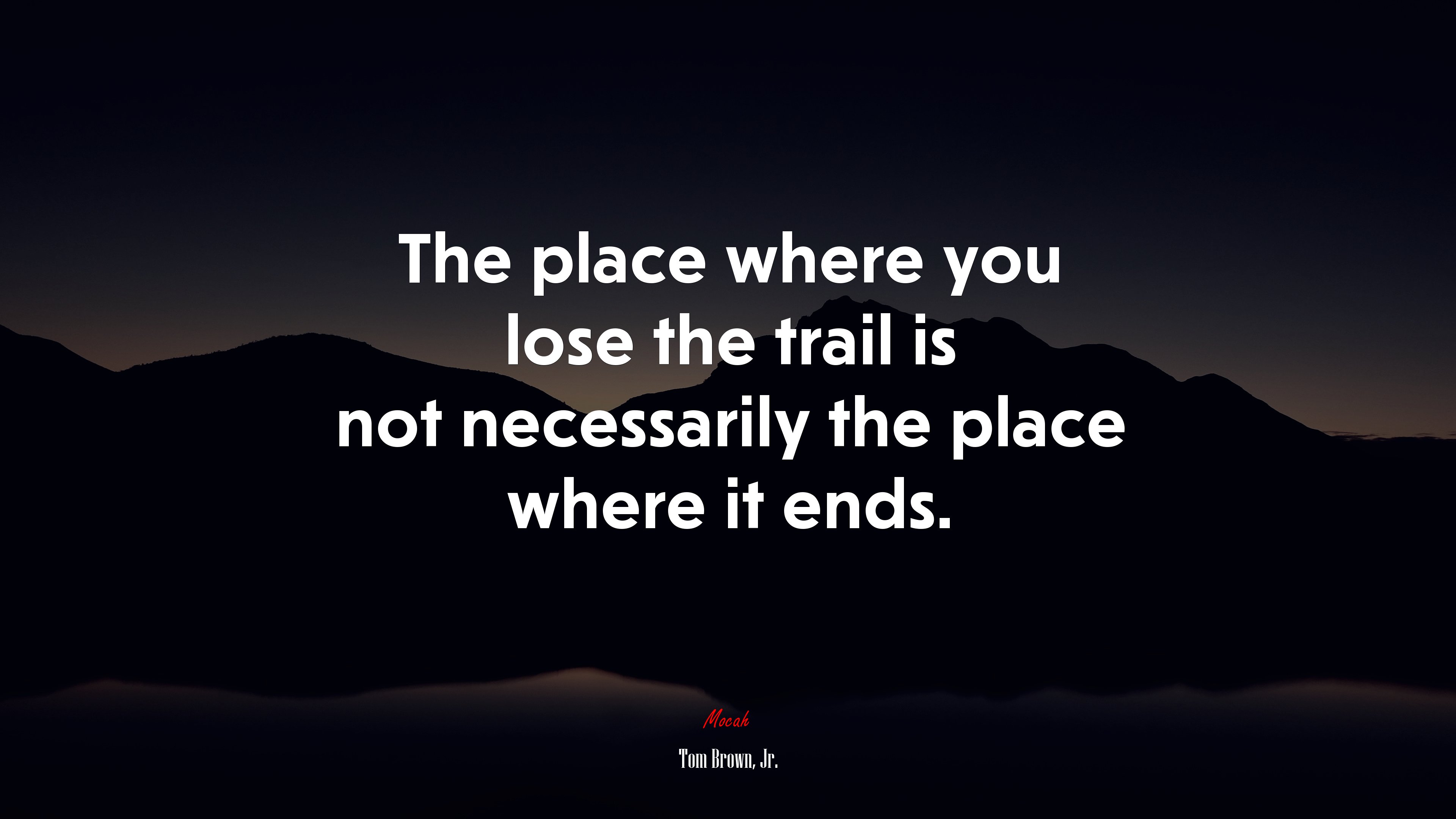The place where you lose the trail is not necessarily the place where it ends. | Tom Brown, Jr. quote HD Wallpaper