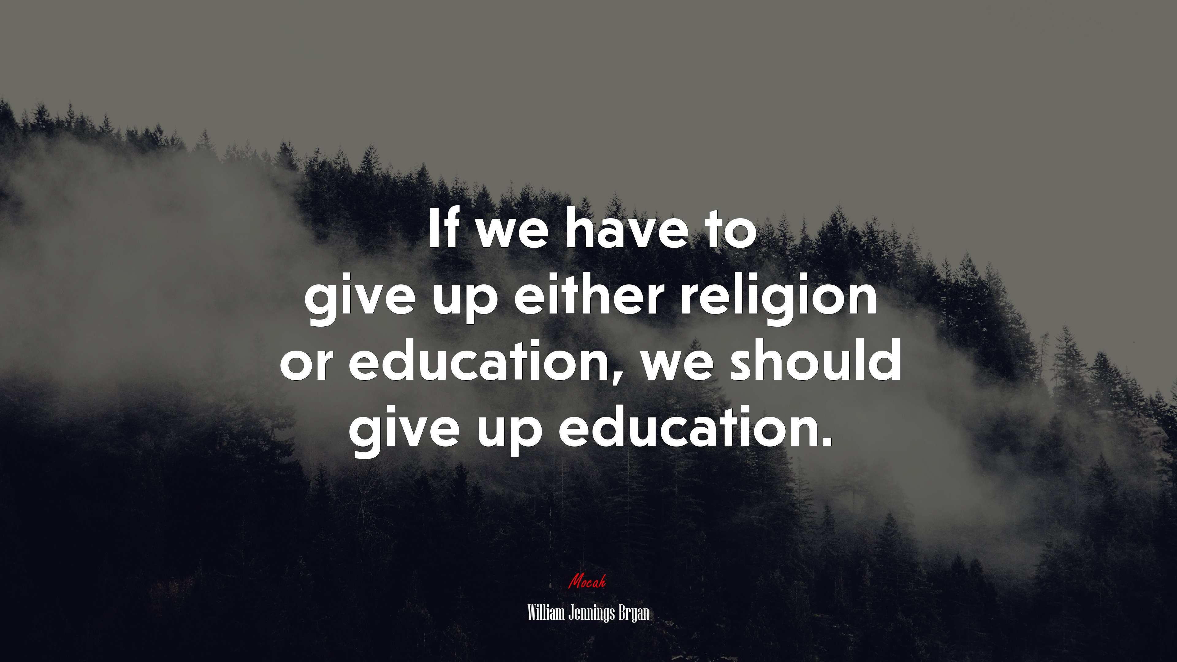 If we have to give up either religion or education, we should give up education. | William Jennings Bryan quote HD Wallpaper