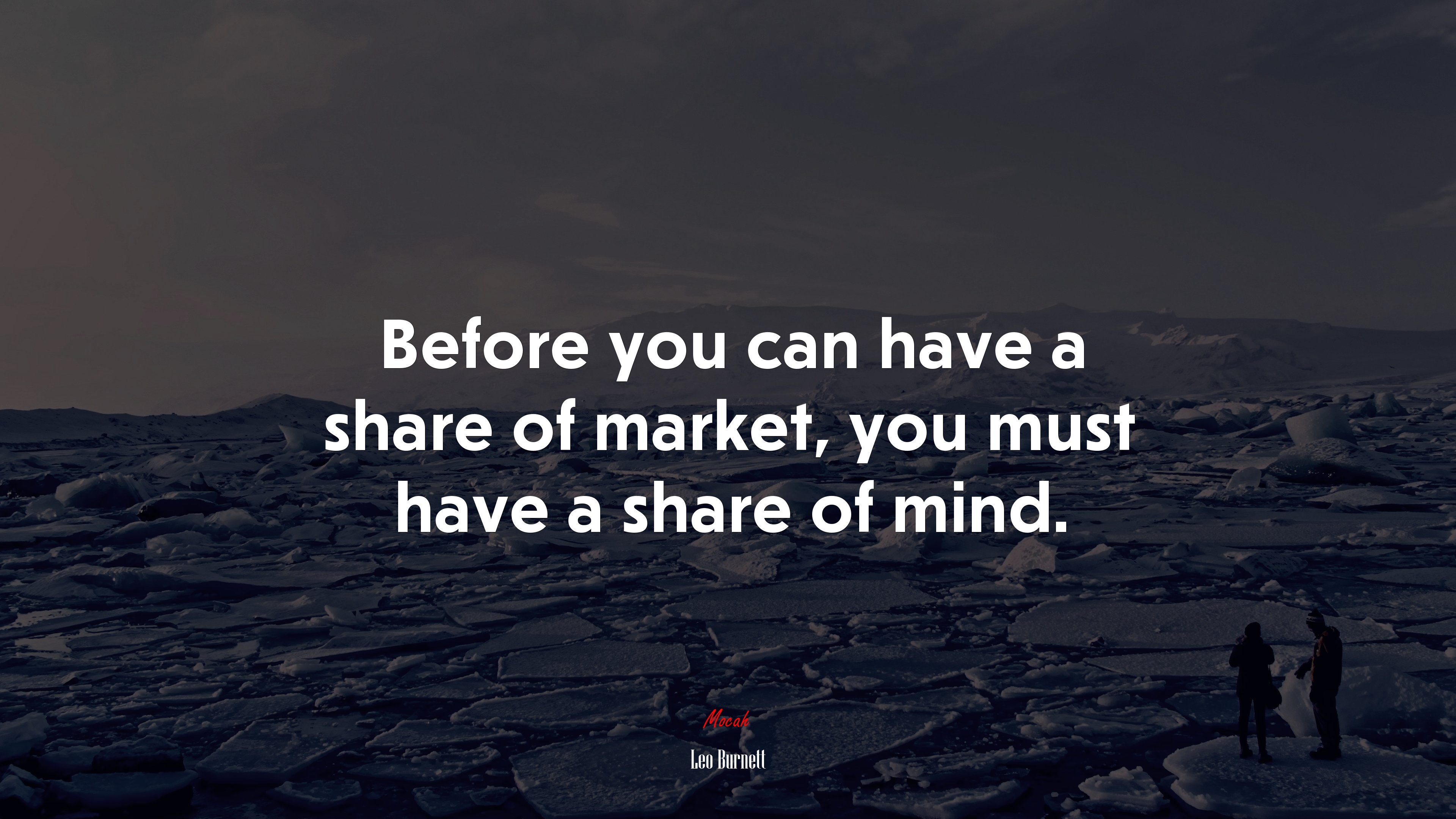 Before you can have a share of market, you must have a share of mind. | Leo Burnett quote HD Wallpaper