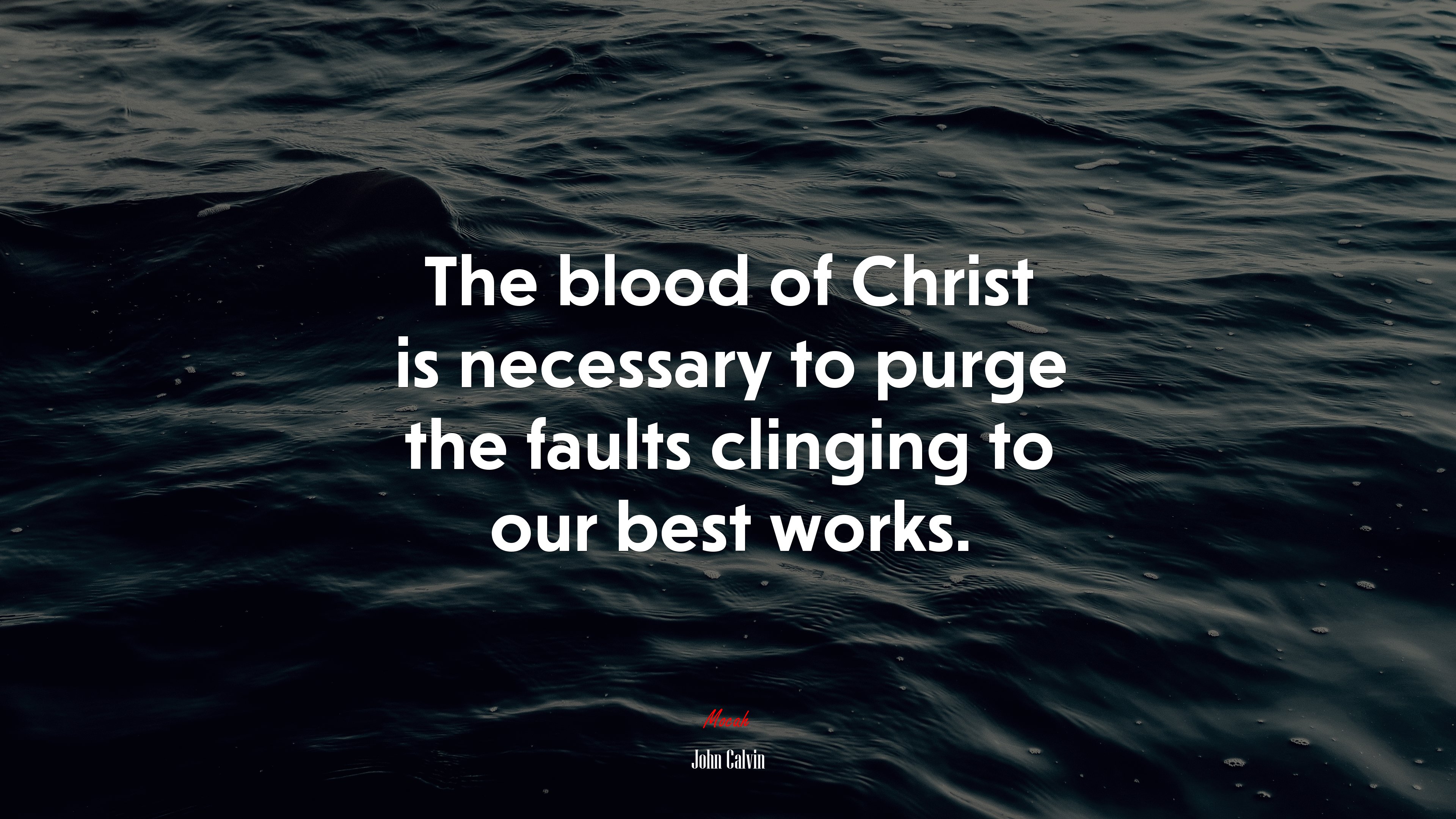 The blood of Christ is necessary to purge the faults clinging to our best works. | John Calvin quote HD Wallpaper