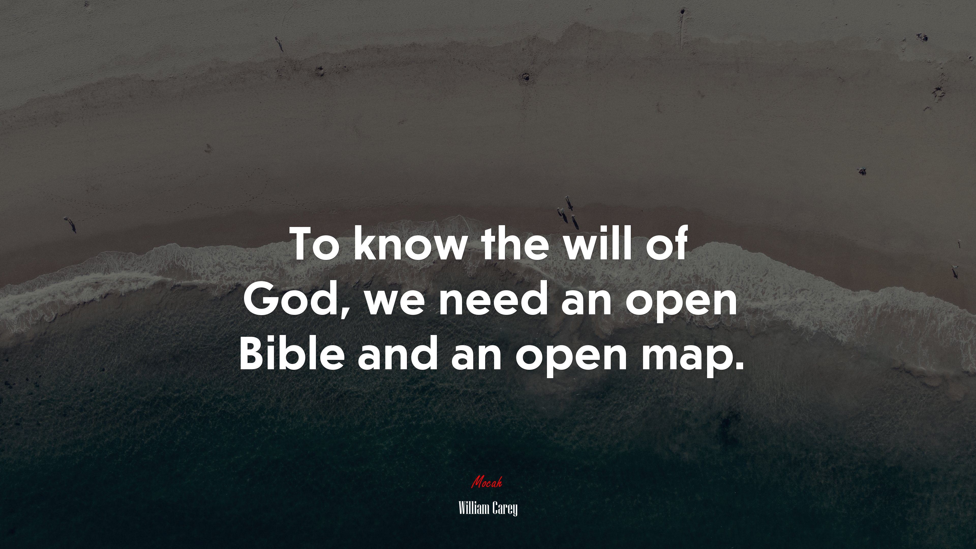 To know the will of God, we need an open Bible and an open map. | William Carey quote HD Wallpaper
