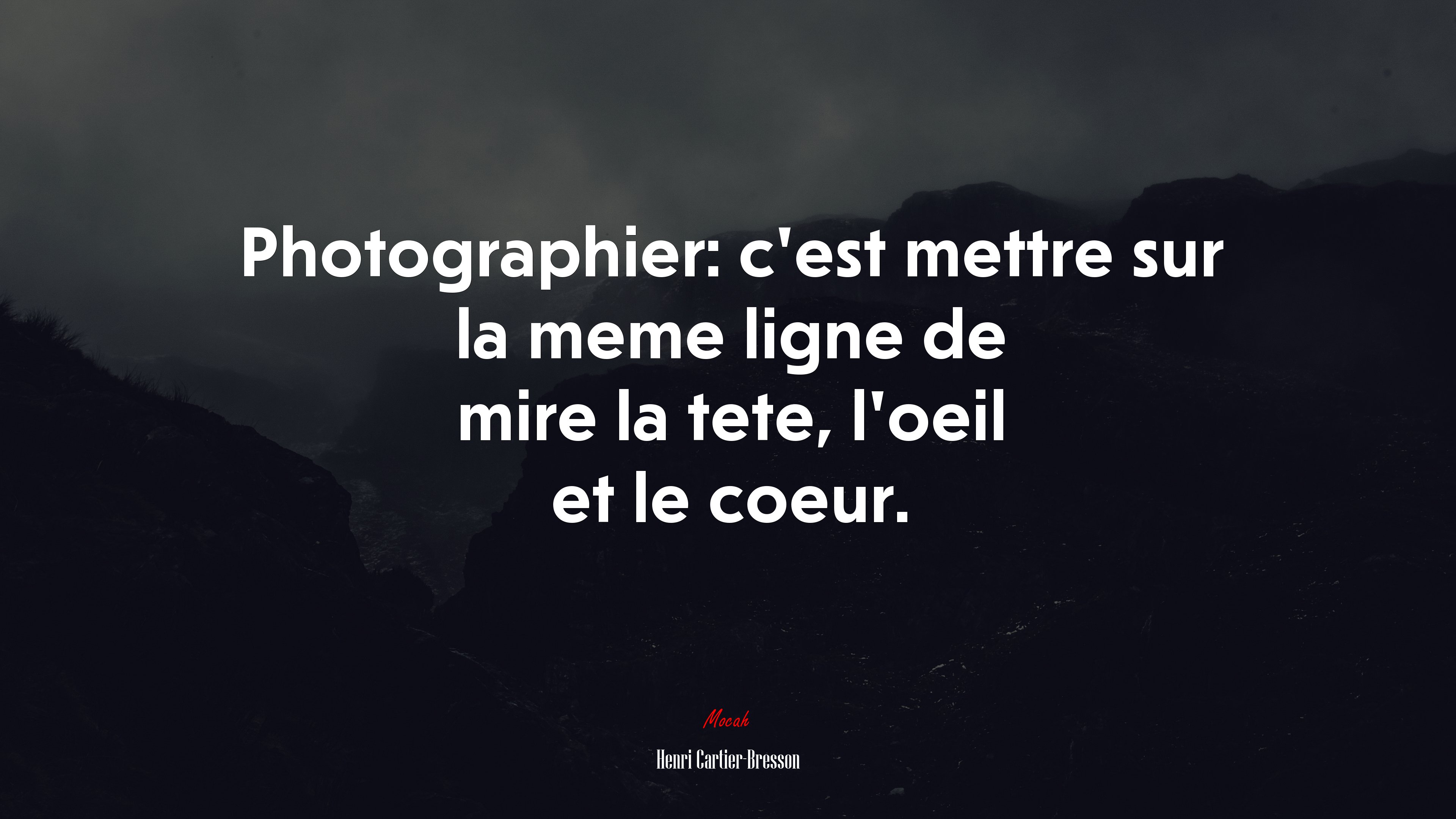 Photographier: c’est mettre sur la meme ligne de mire la tete, l’oeil et le coeur. | Henri Cartier-Bresson quote HD Wallpaper