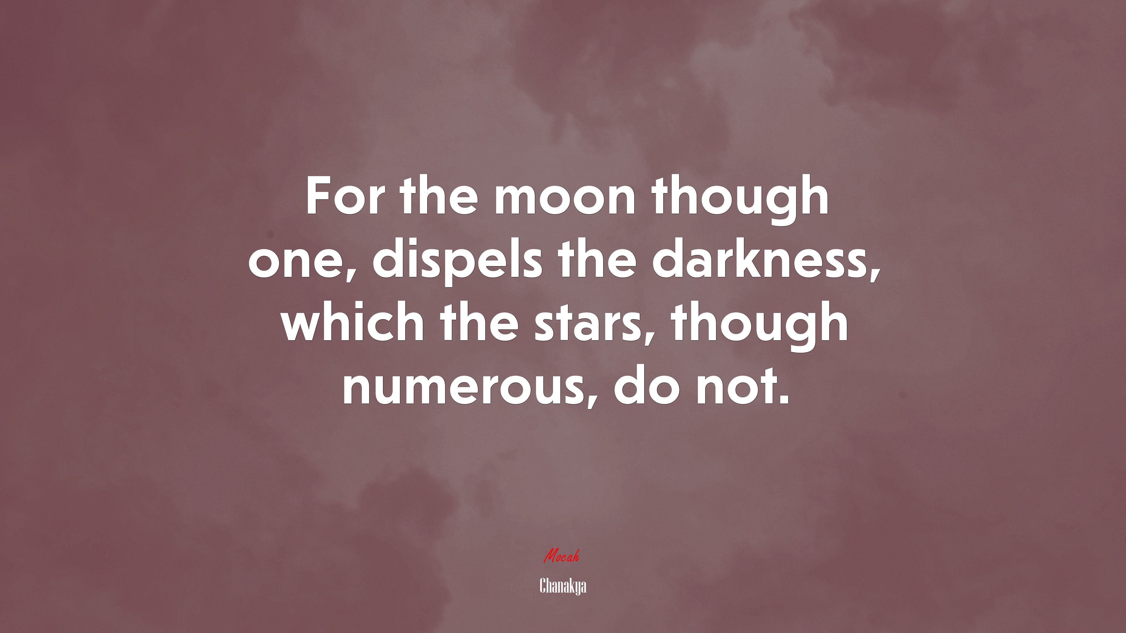 For the moon though one, dispels the darkness, which the stars, though numerous, do not. | Chanakya quote HD Wallpaper