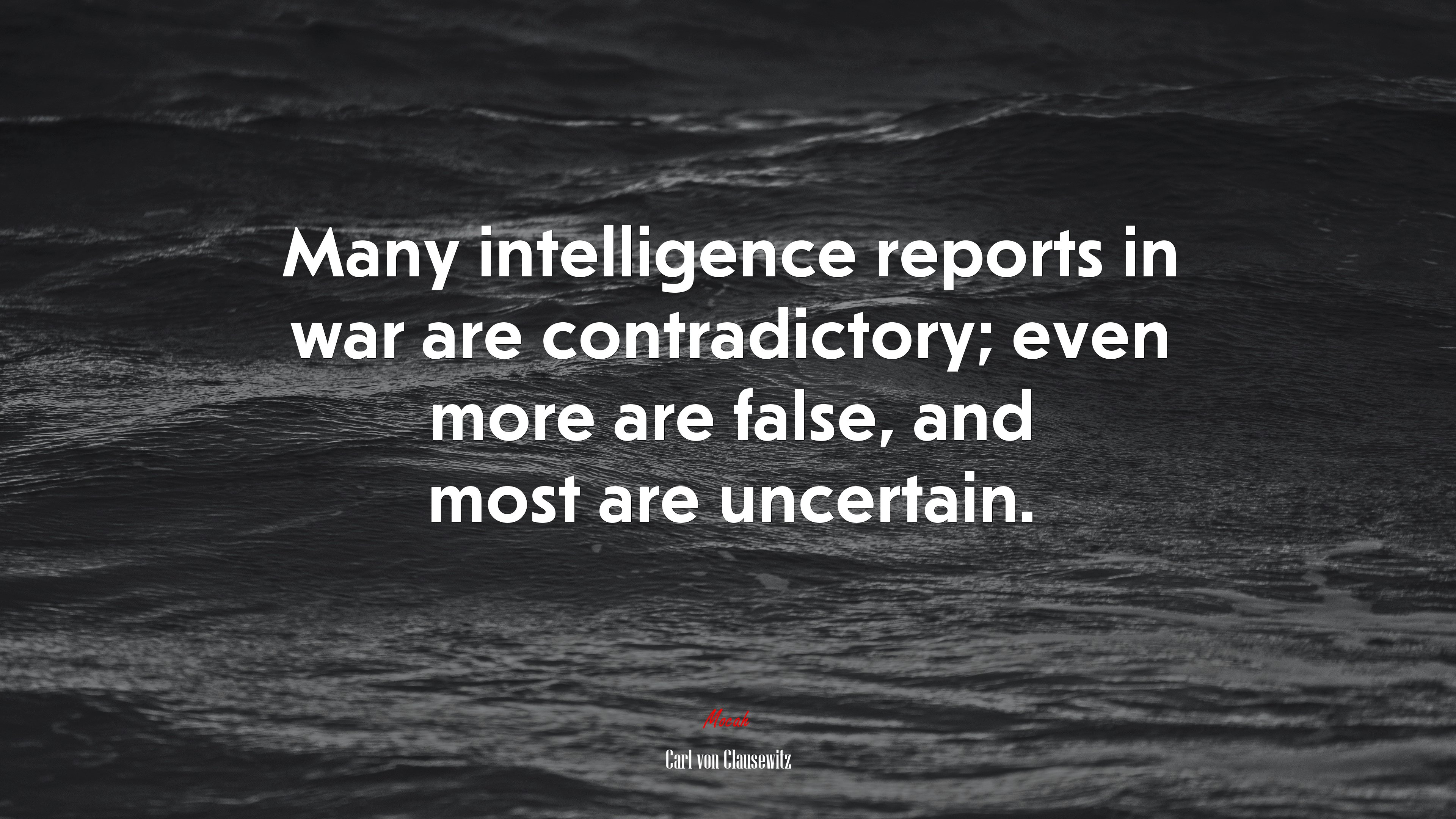 Many intelligence reports in war are contradictory; even more are false, and most are uncertain. | Carl von Clausewitz quote HD Wallpaper