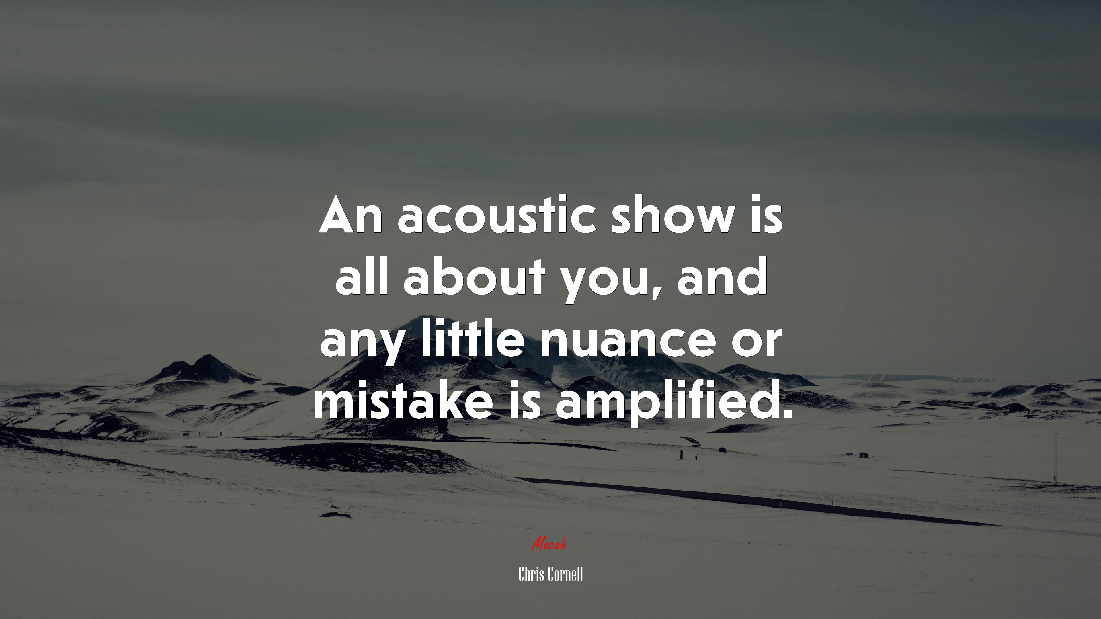 An acoustic show is all about you, and any little nuance or mistake is amplified. | Chris Cornell quote HD Wallpaper