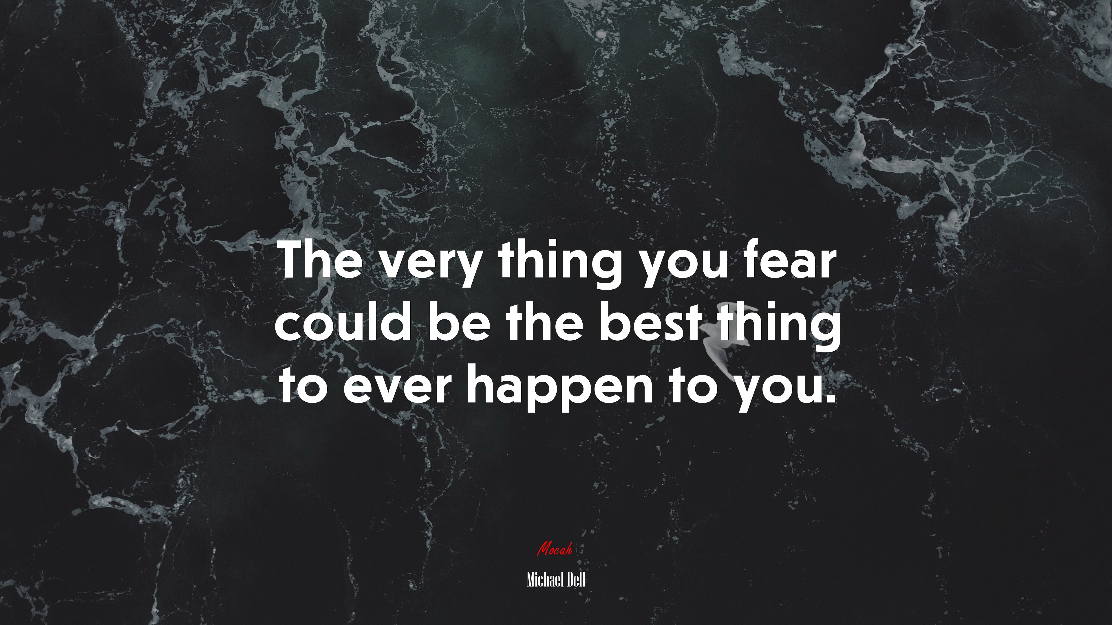 The very thing you fear could be the best thing to ever happen to you. | Michael Dell quote HD Wallpaper