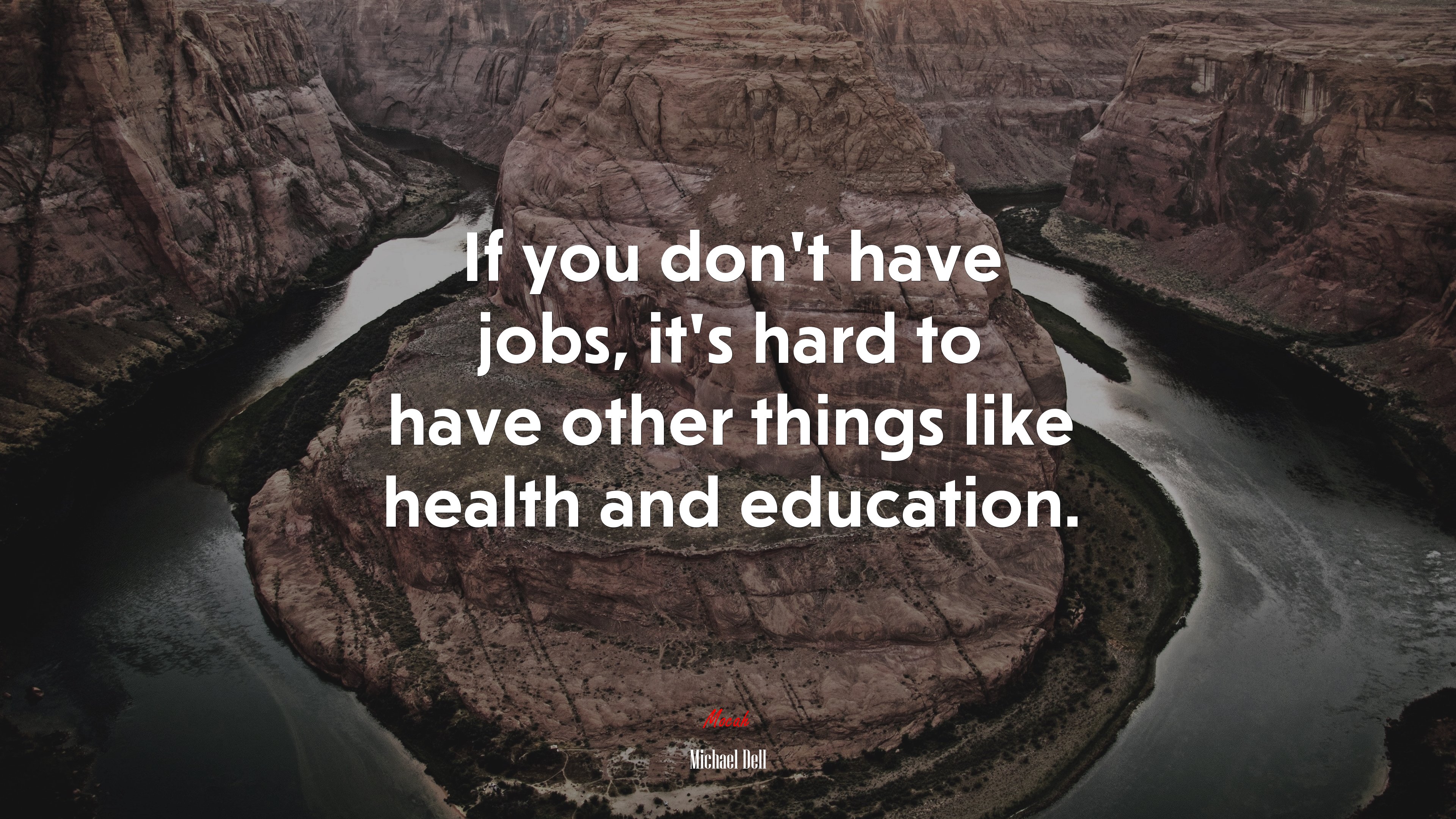 If you don’t have jobs, it’s hard to have other things like health and education. | Michael Dell quote HD Wallpaper