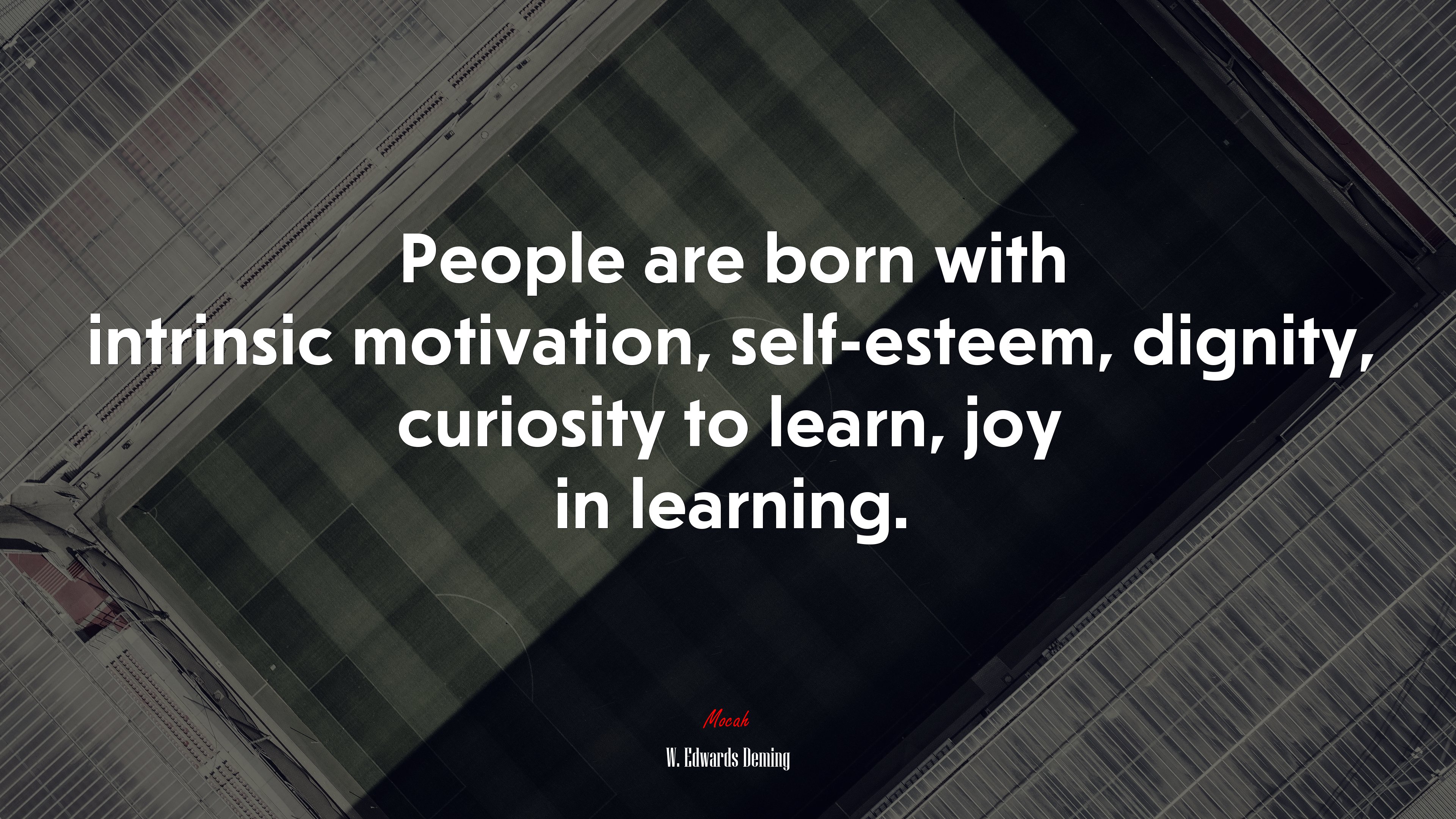 People are born with intrinsic motivation, self-esteem, dignity, curiosity to learn, joy in learning. | W. Edwards Deming quote HD Wallpaper