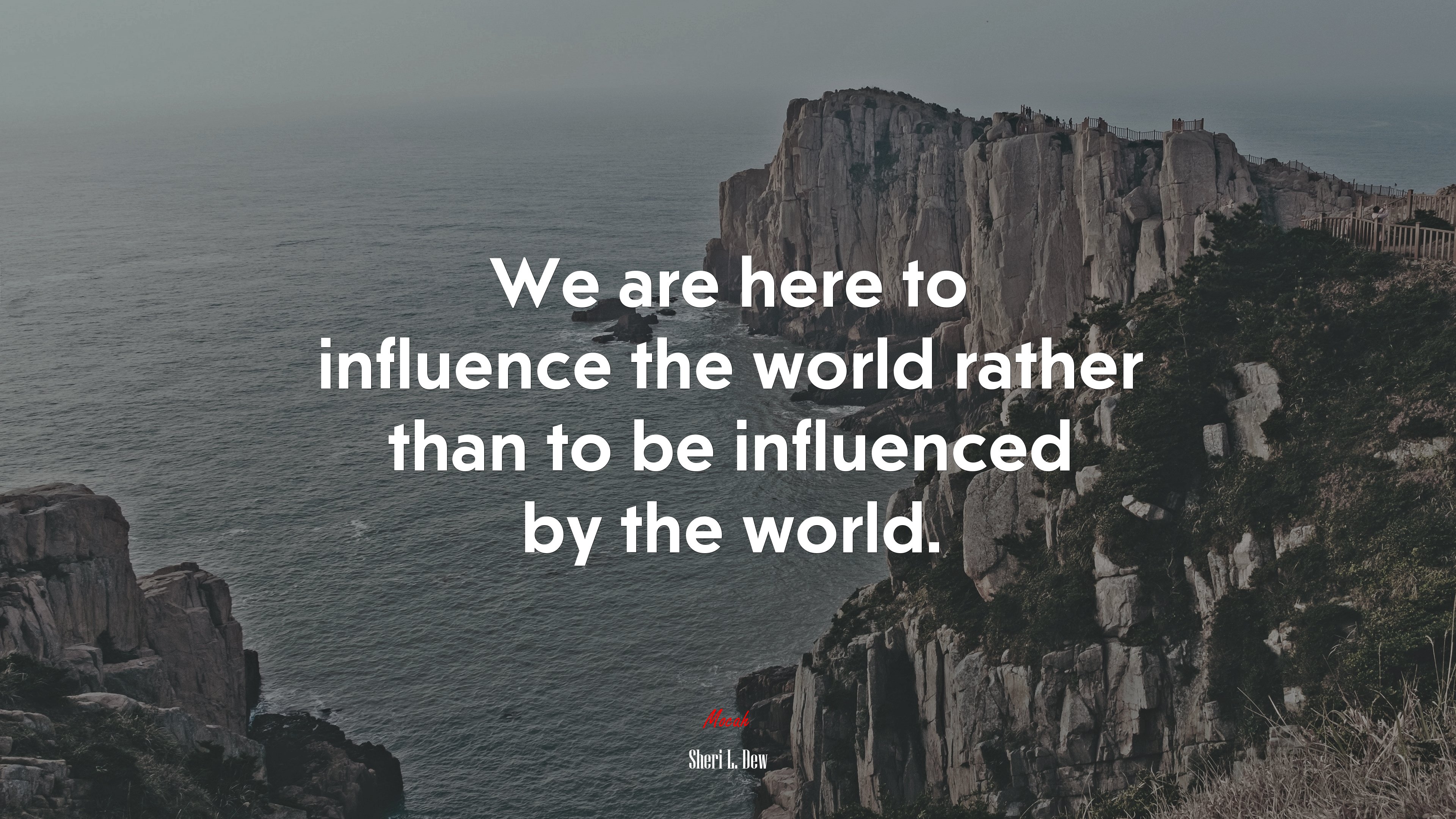 We are here to influence the world rather than to be influenced by the world. | Sheri L. Dew quote HD Wallpaper
