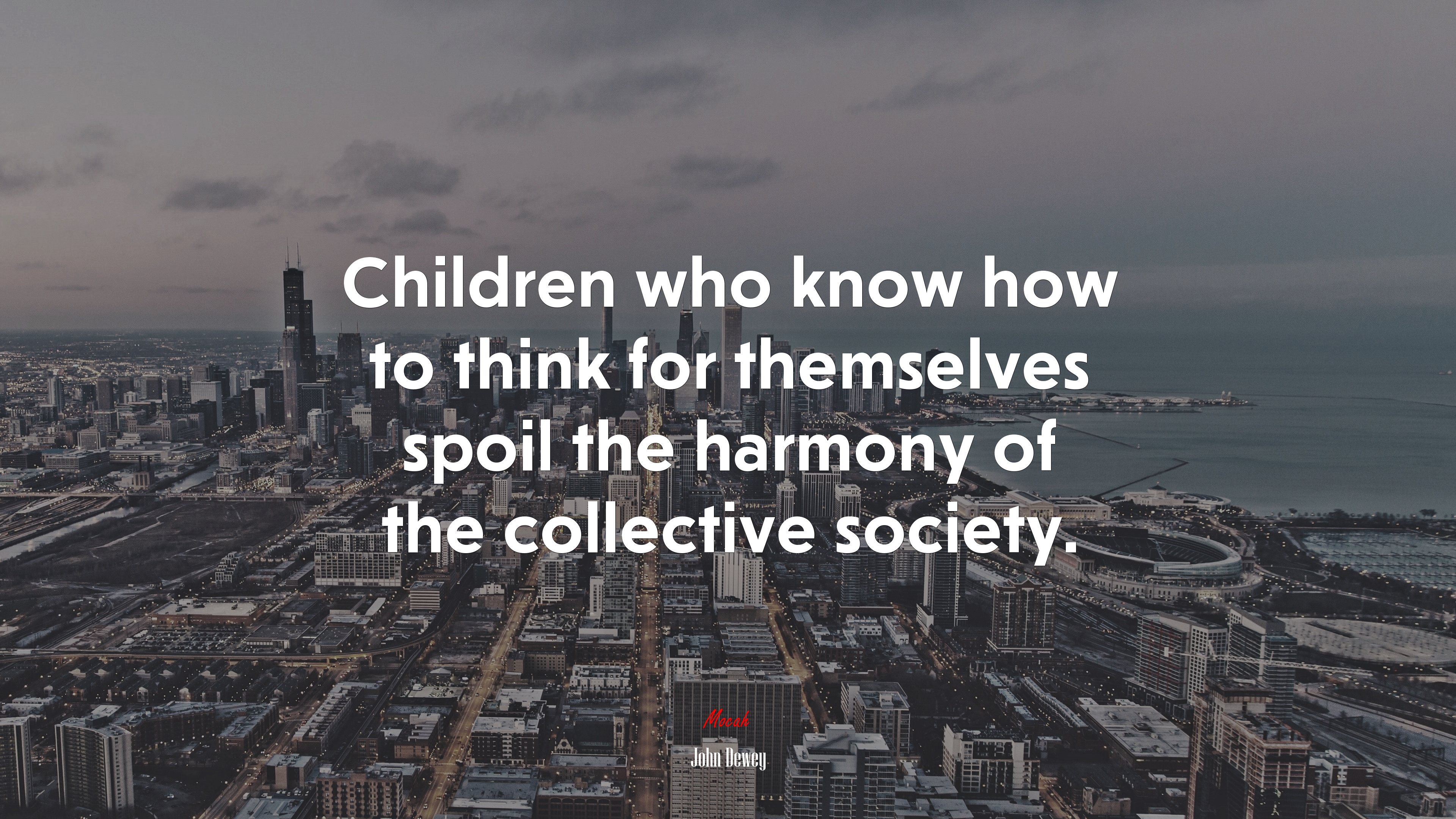 Children who know how to think for themselves spoil the harmony of the collective society. | John Dewey quote HD Wallpaper
