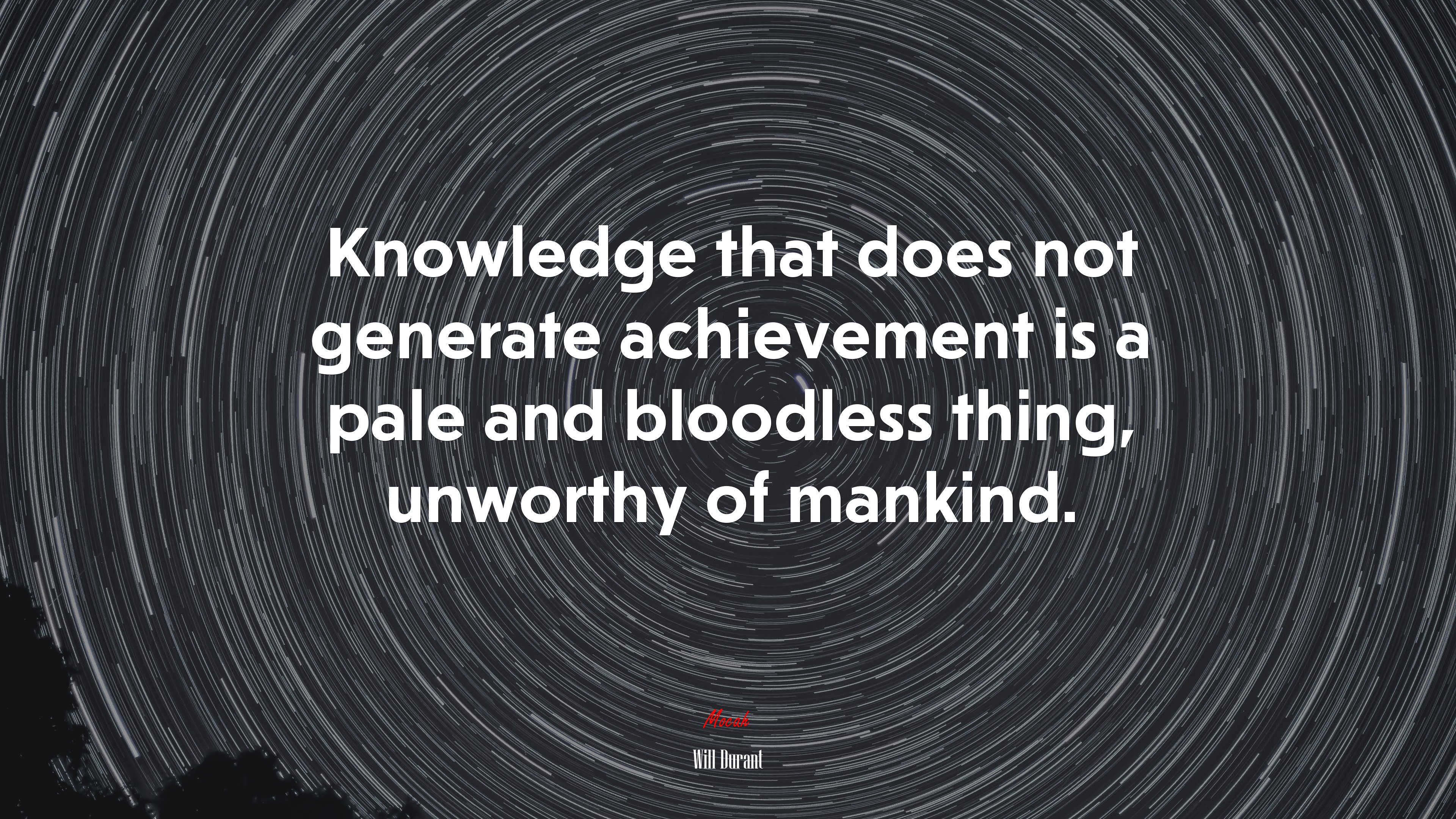 Knowledge that does not generate achievement is a pale and bloodless thing, unworthy of mankind. | Will Durant quote HD Wallpaper