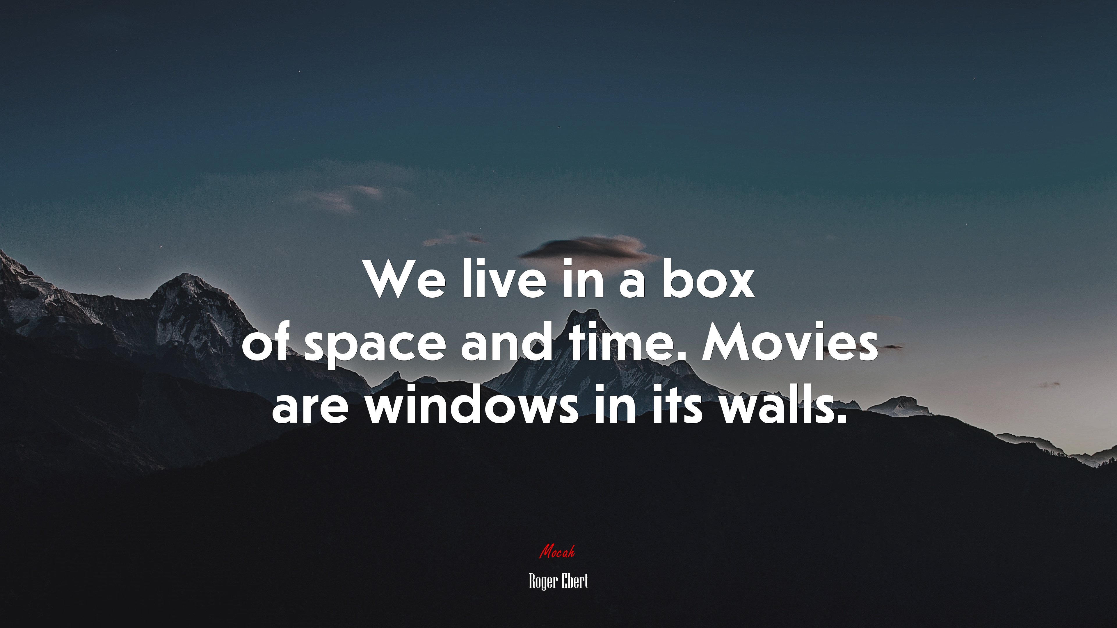 We live in a box of space and time. Movies are windows in its walls. | Roger Ebert quote HD Wallpaper
