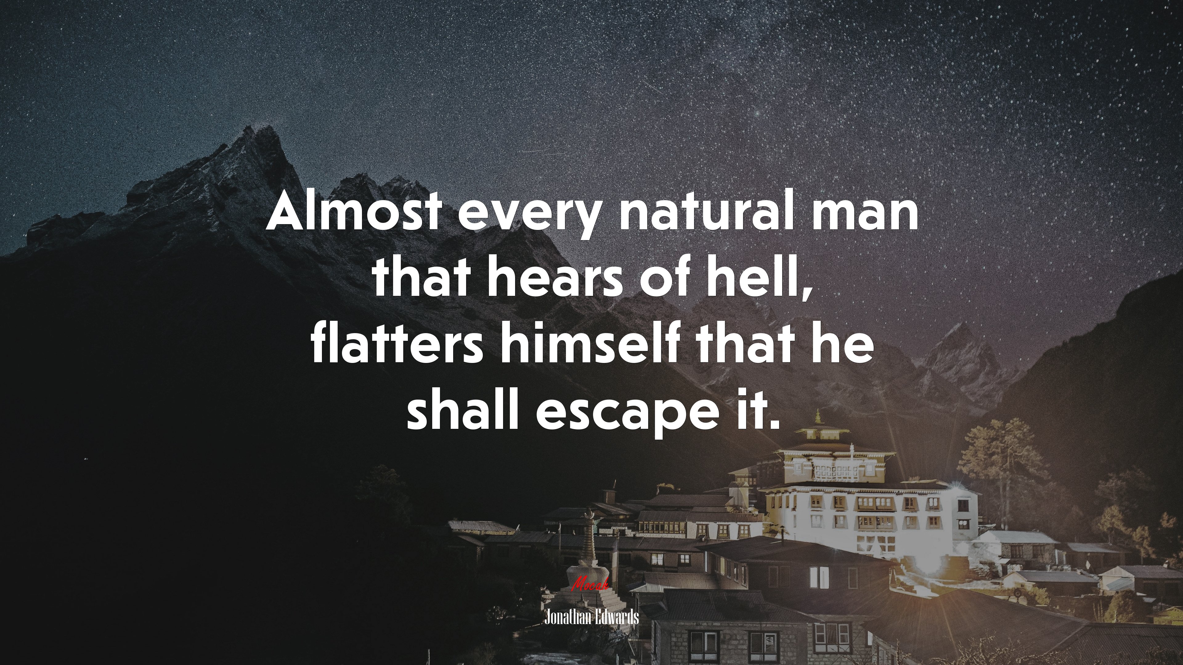 Almost every natural man that hears of hell, flatters himself that he shall escape it. | Jonathan Edwards quote HD Wallpaper