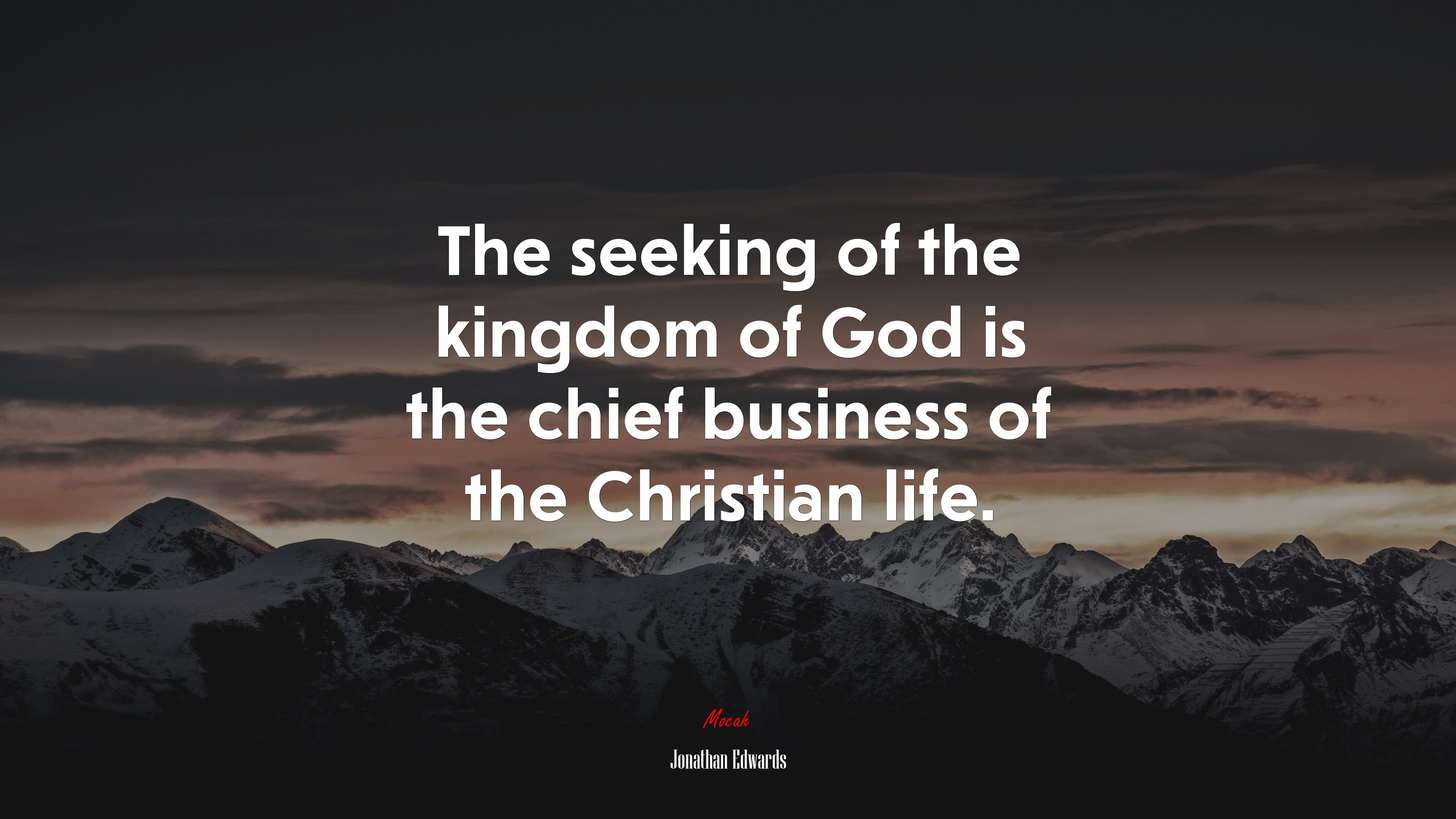 The seeking of the kingdom of God is the chief business of the Christian life. | Jonathan Edwards quote HD Wallpaper