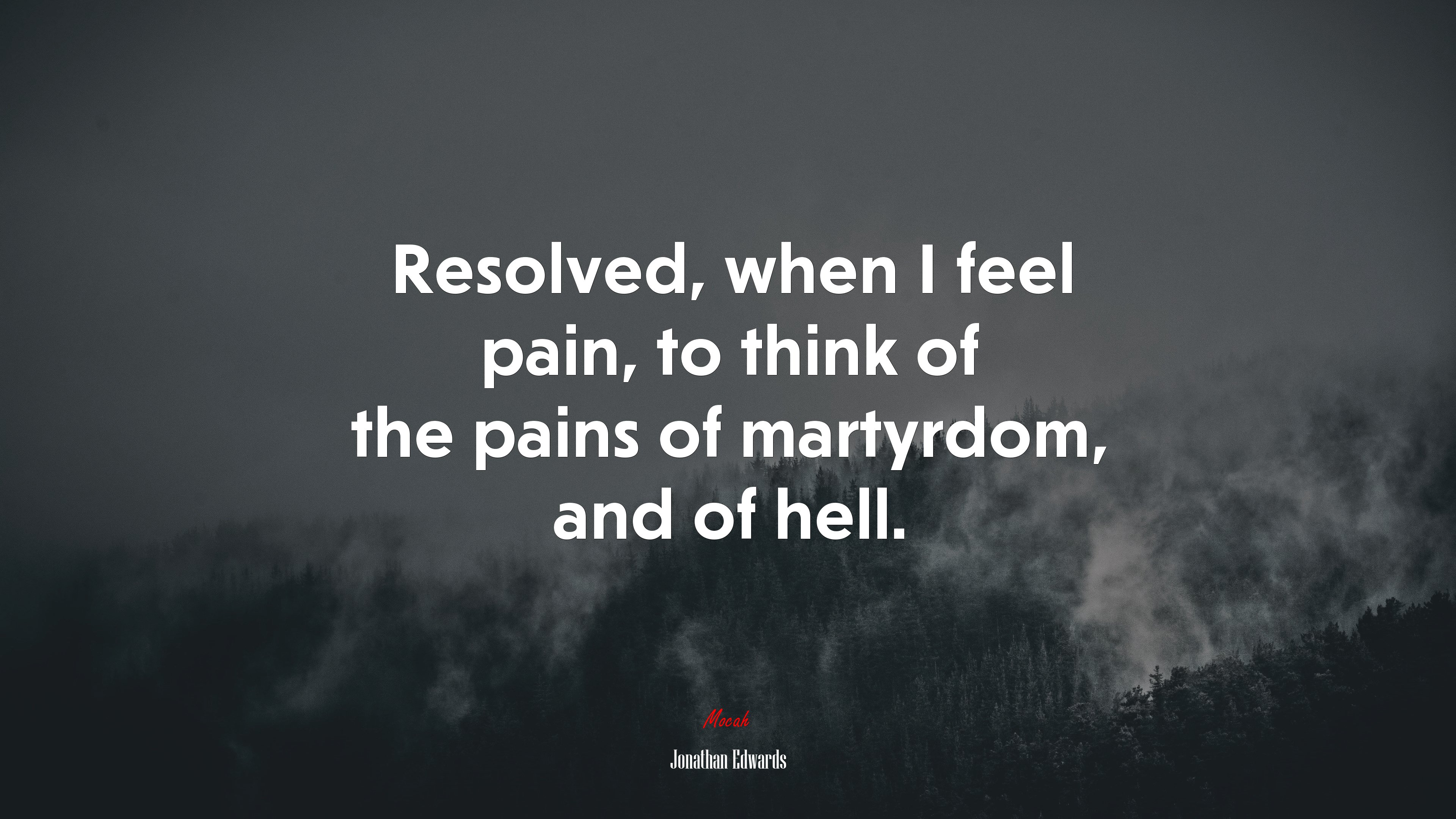 Resolved, when I feel pain, to think of the pains of martyrdom, and of hell. | Jonathan Edwards quote HD Wallpaper