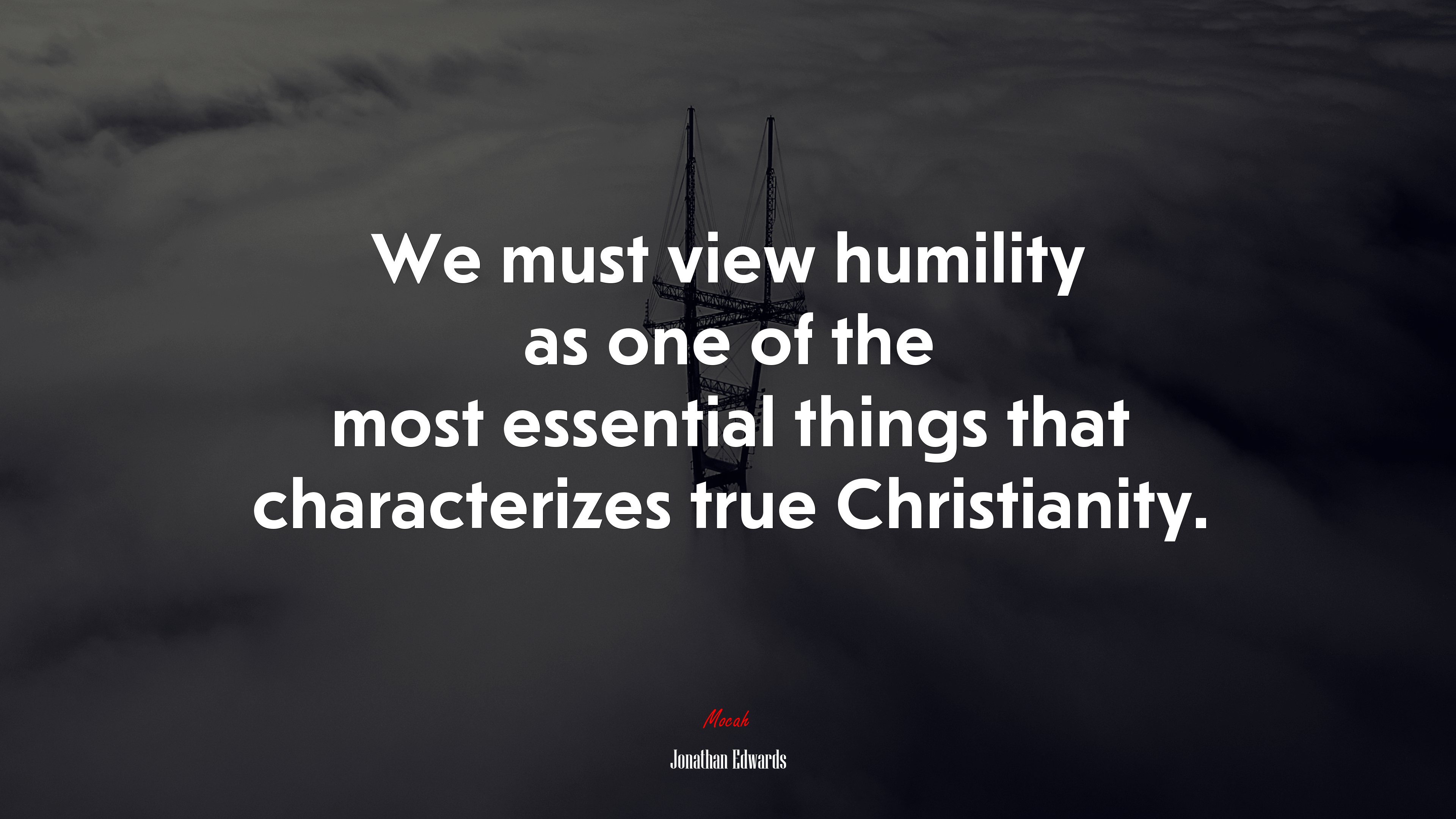 We must view humility as one of the most essential things that characterizes true Christianity. | Jonathan Edwards quote HD Wallpaper