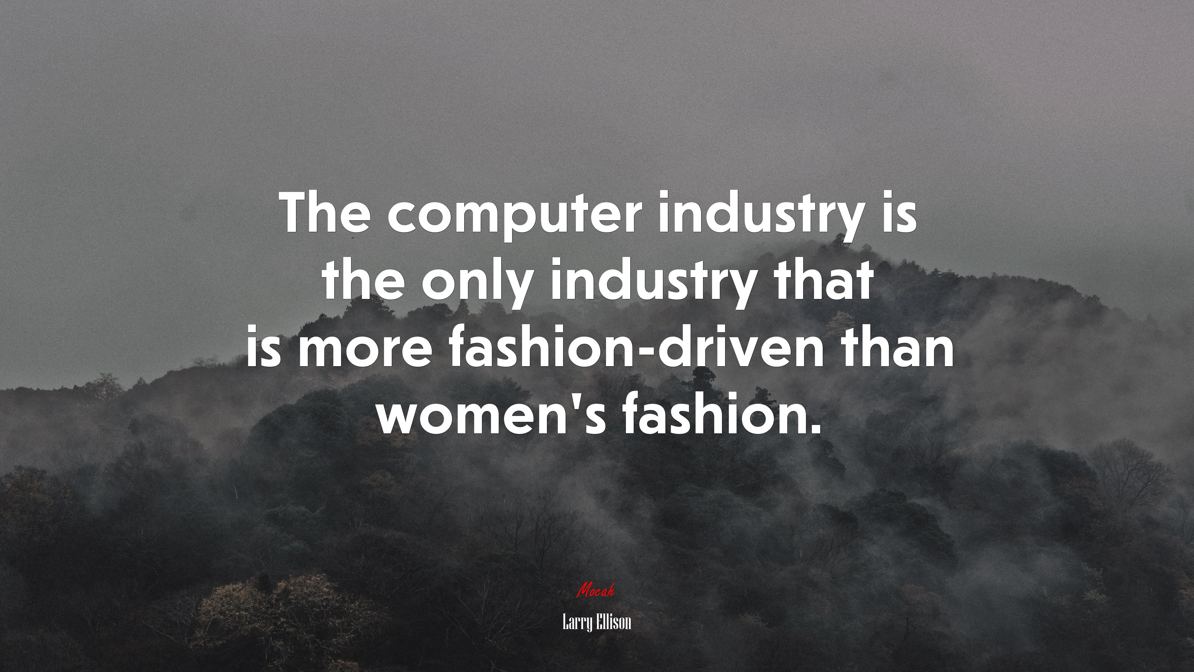 The computer industry is the only industry that is more fashion-driven than women’s fashion. | Larry Ellison quote HD Wallpaper