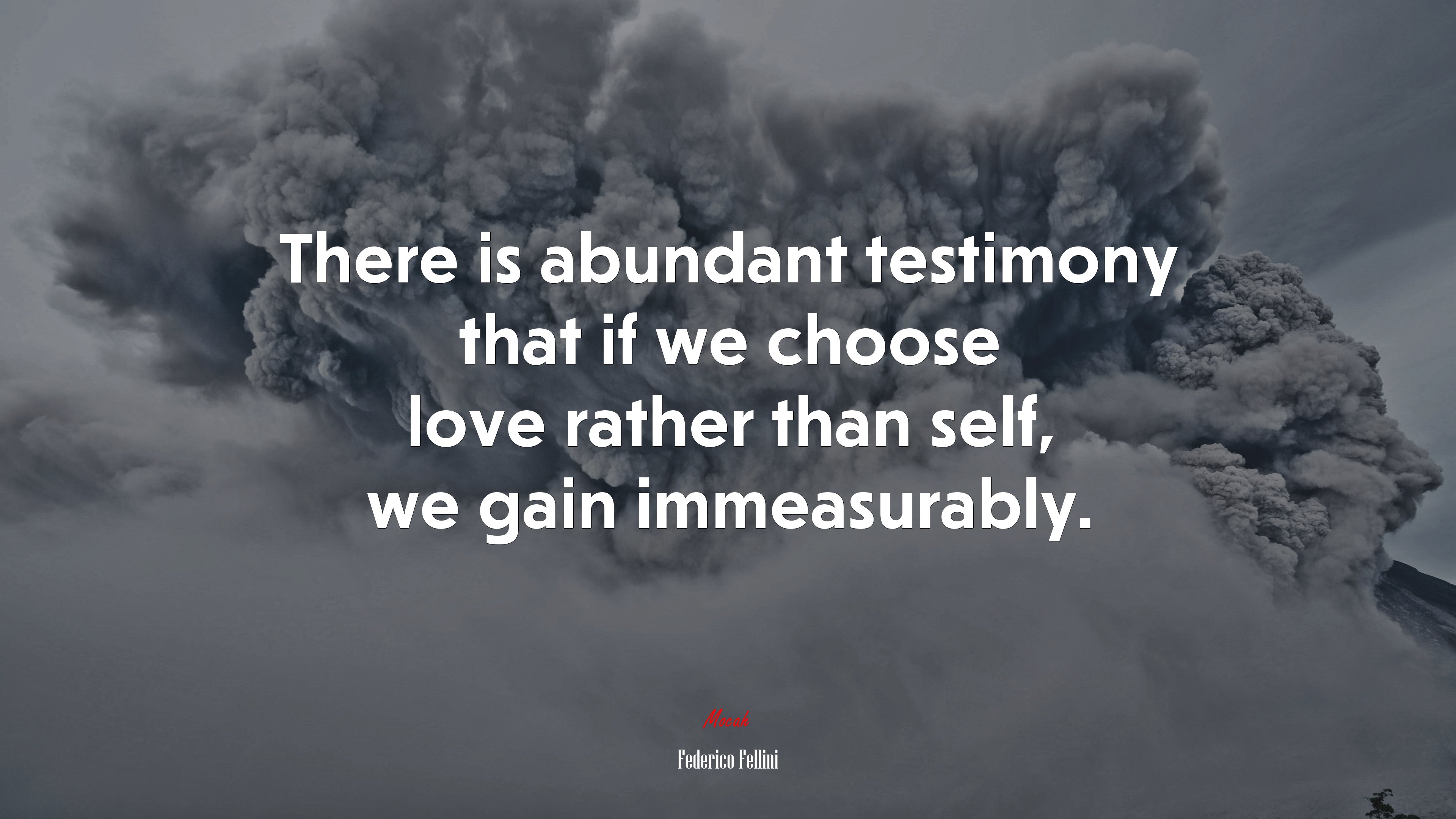 There is abundant testimony that if we choose love rather than self, we gain immeasurably. | Federico Fellini quote HD Wallpaper