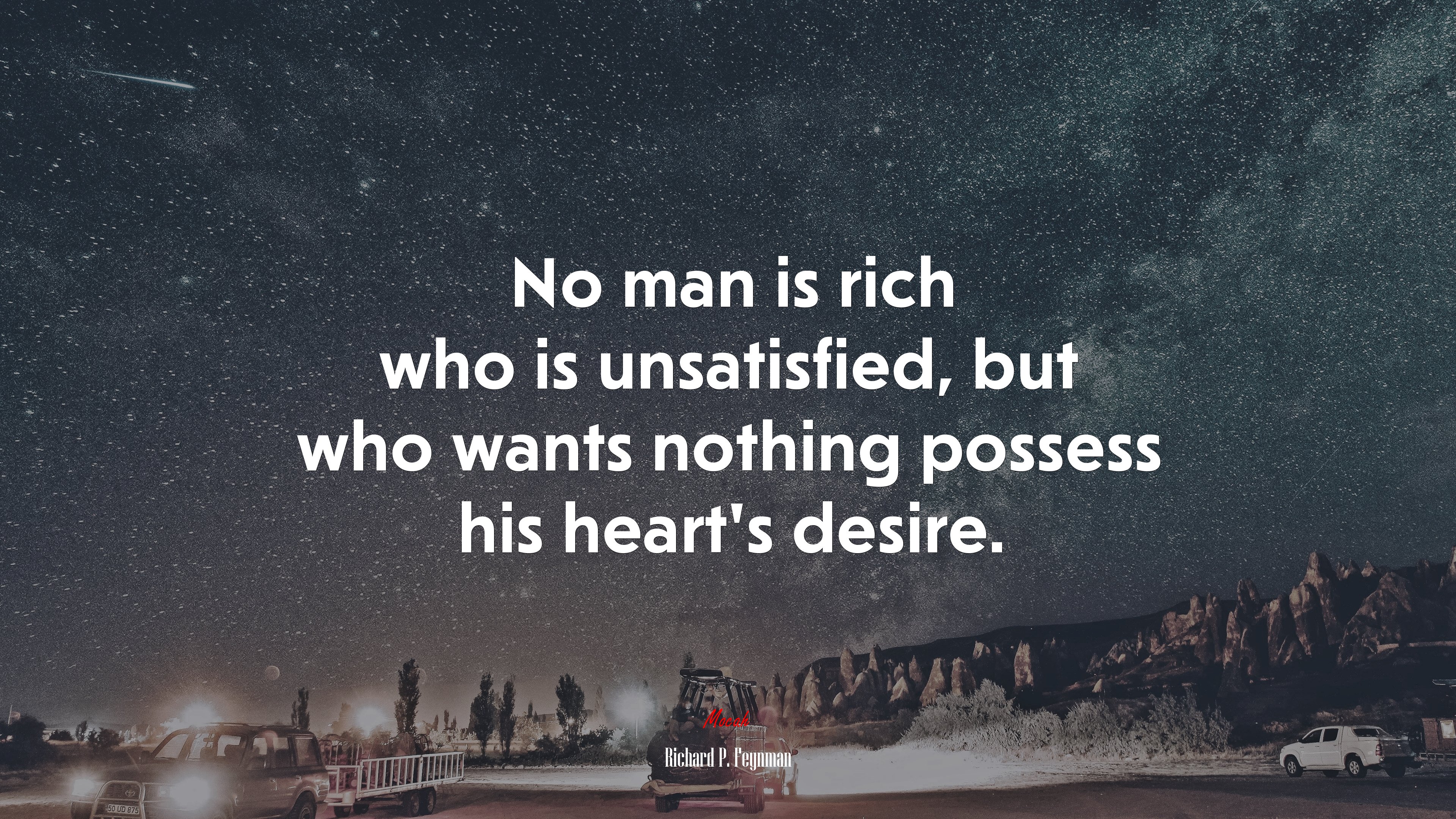 No man is rich who is unsatisfied, but who wants nothing possess his heart’s desire. | Richard P. Feynman quote HD Wallpaper