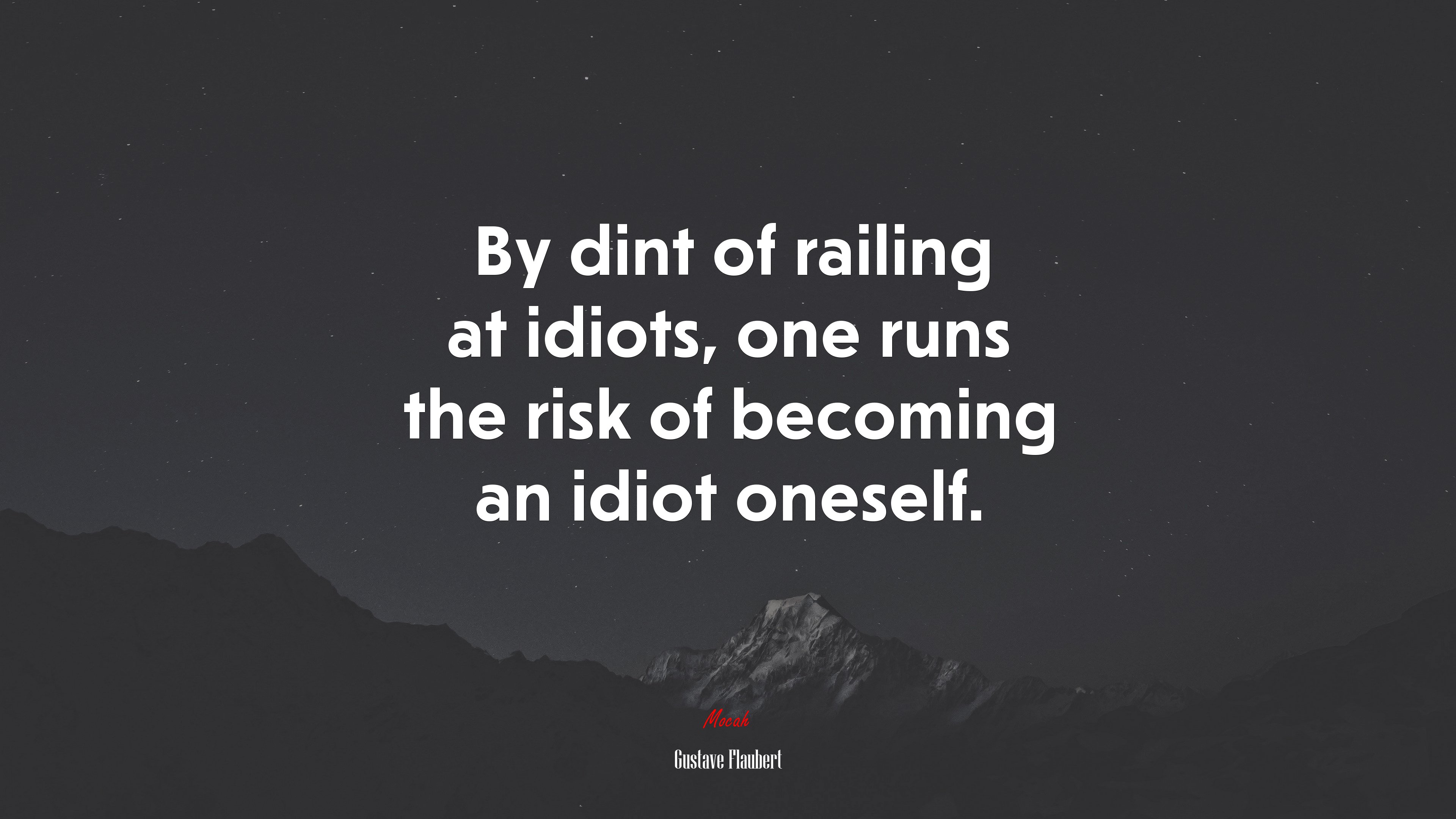 By dint of railing at idiots, one runs the risk of becoming an idiot oneself. | Gustave Flaubert quote HD Wallpaper