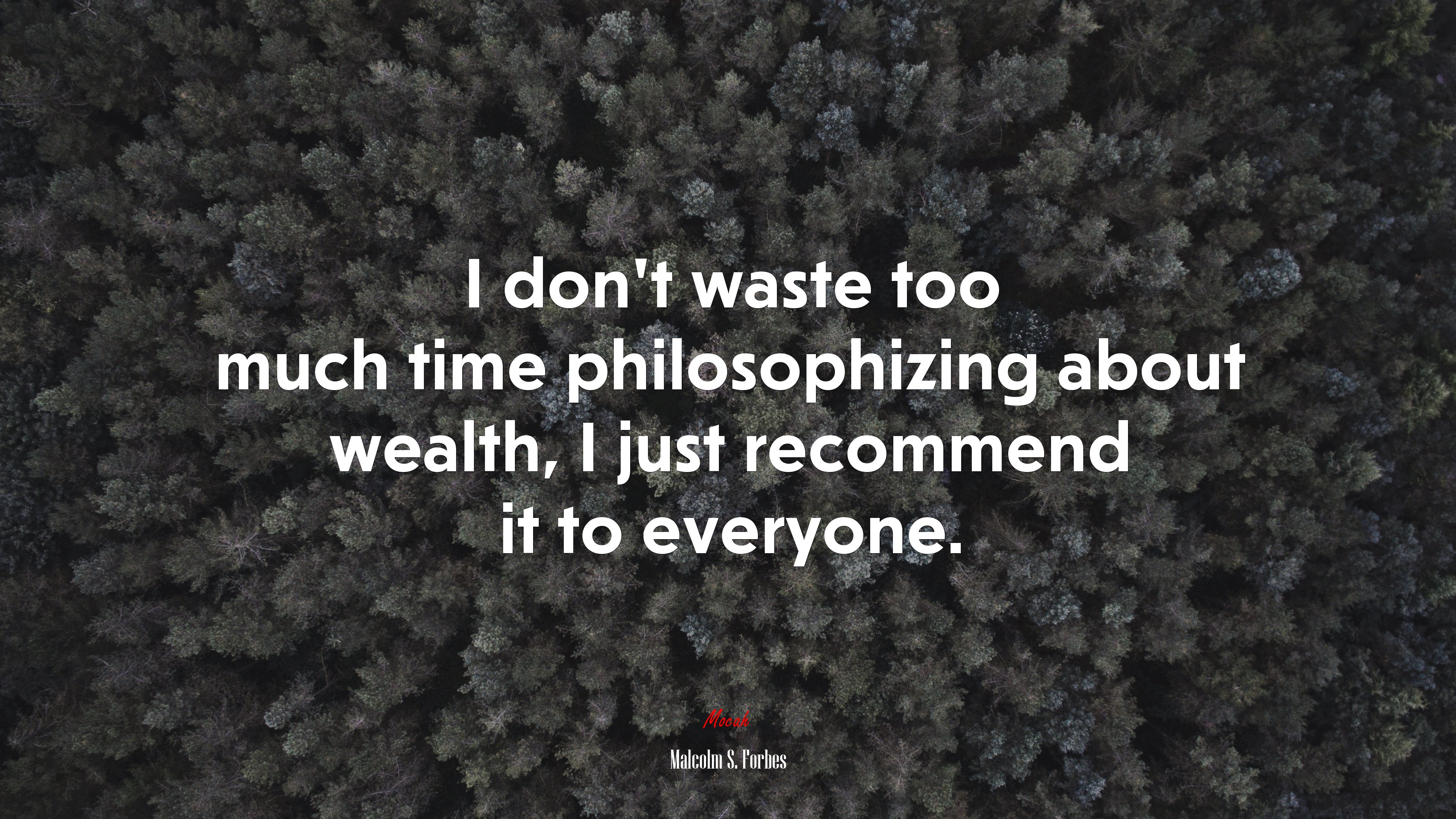 I don’t waste too much time philosophizing about wealth, I just recommend it to everyone. | Malcolm S. Forbes quote HD Wallpaper