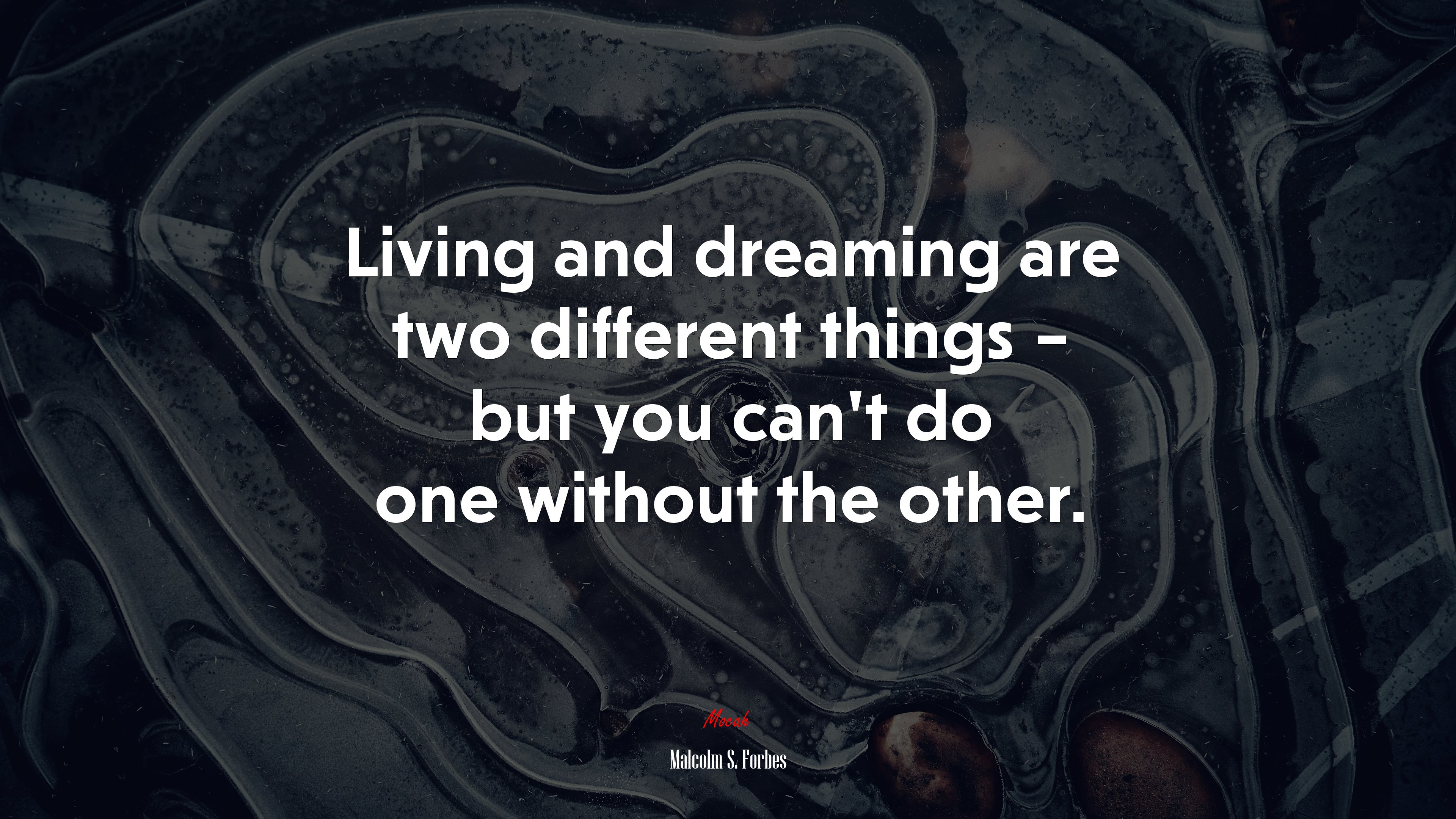Living and dreaming are two different things – but you can’t do one without the other. | Malcolm S. Forbes quote HD Wallpaper