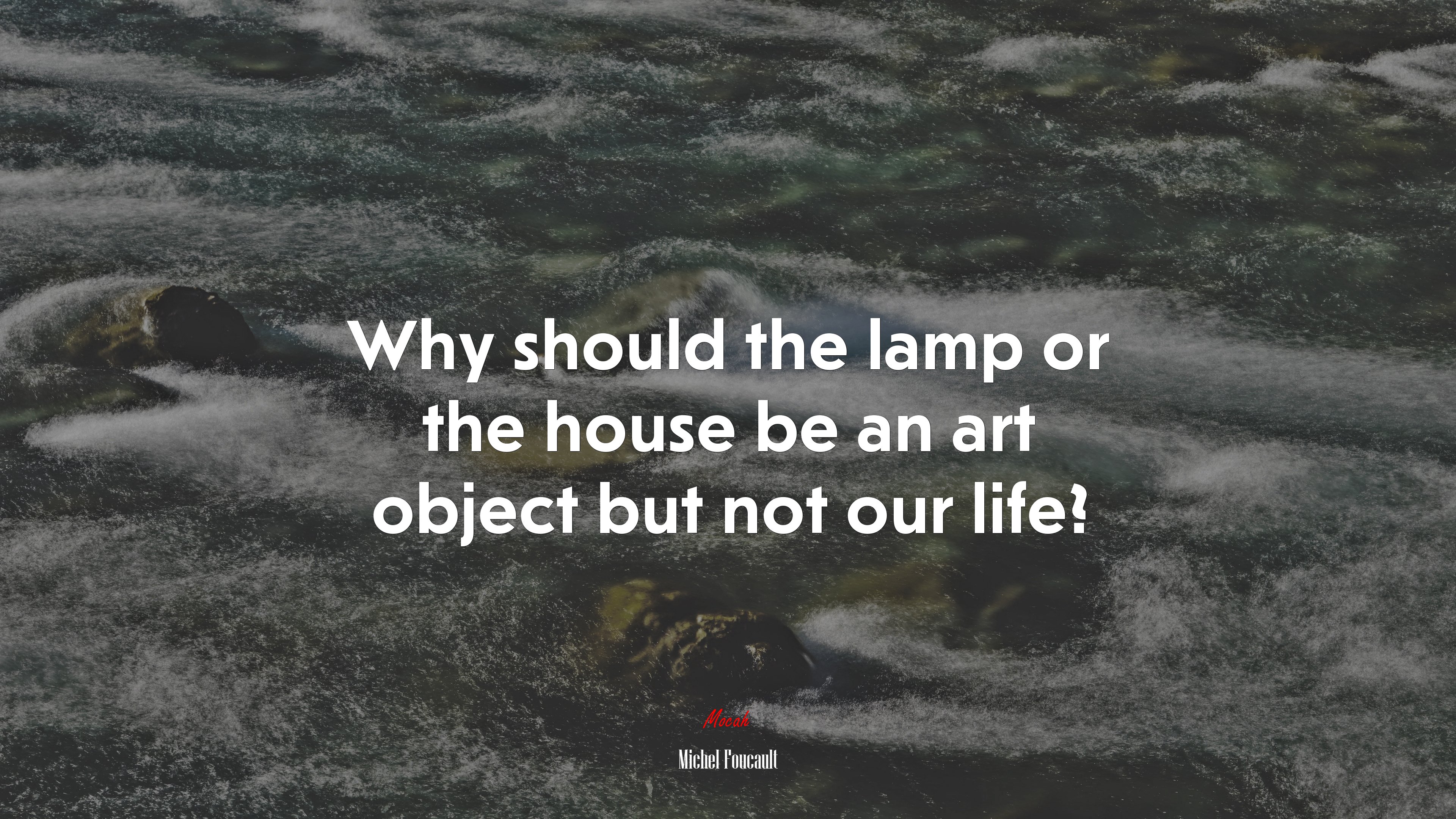 Why should the lamp or the house be an art object but not our life? | Michel Foucault quote HD Wallpaper