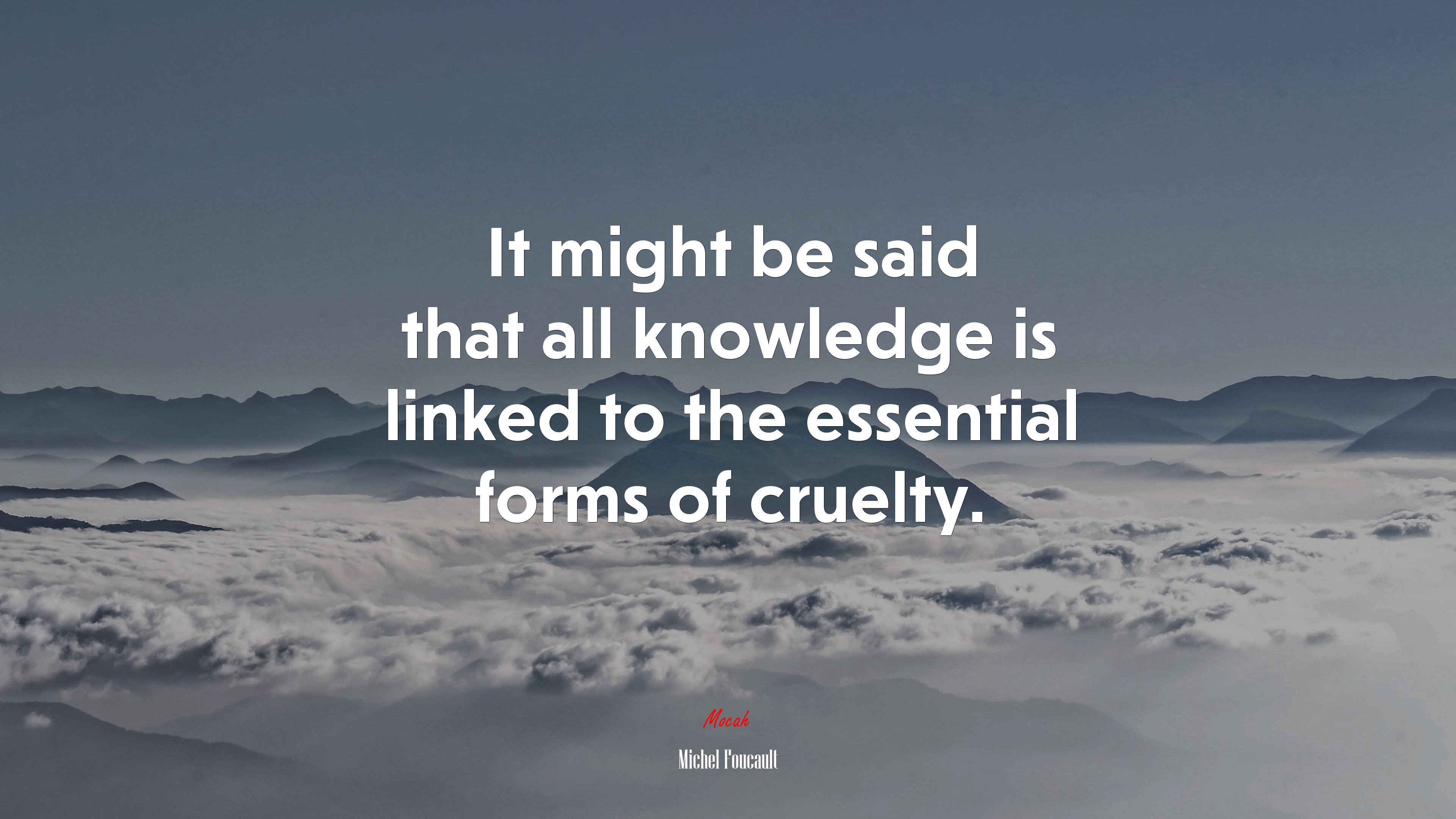 It might be said that all knowledge is linked to the essential forms of cruelty. | Michel Foucault quote HD Wallpaper