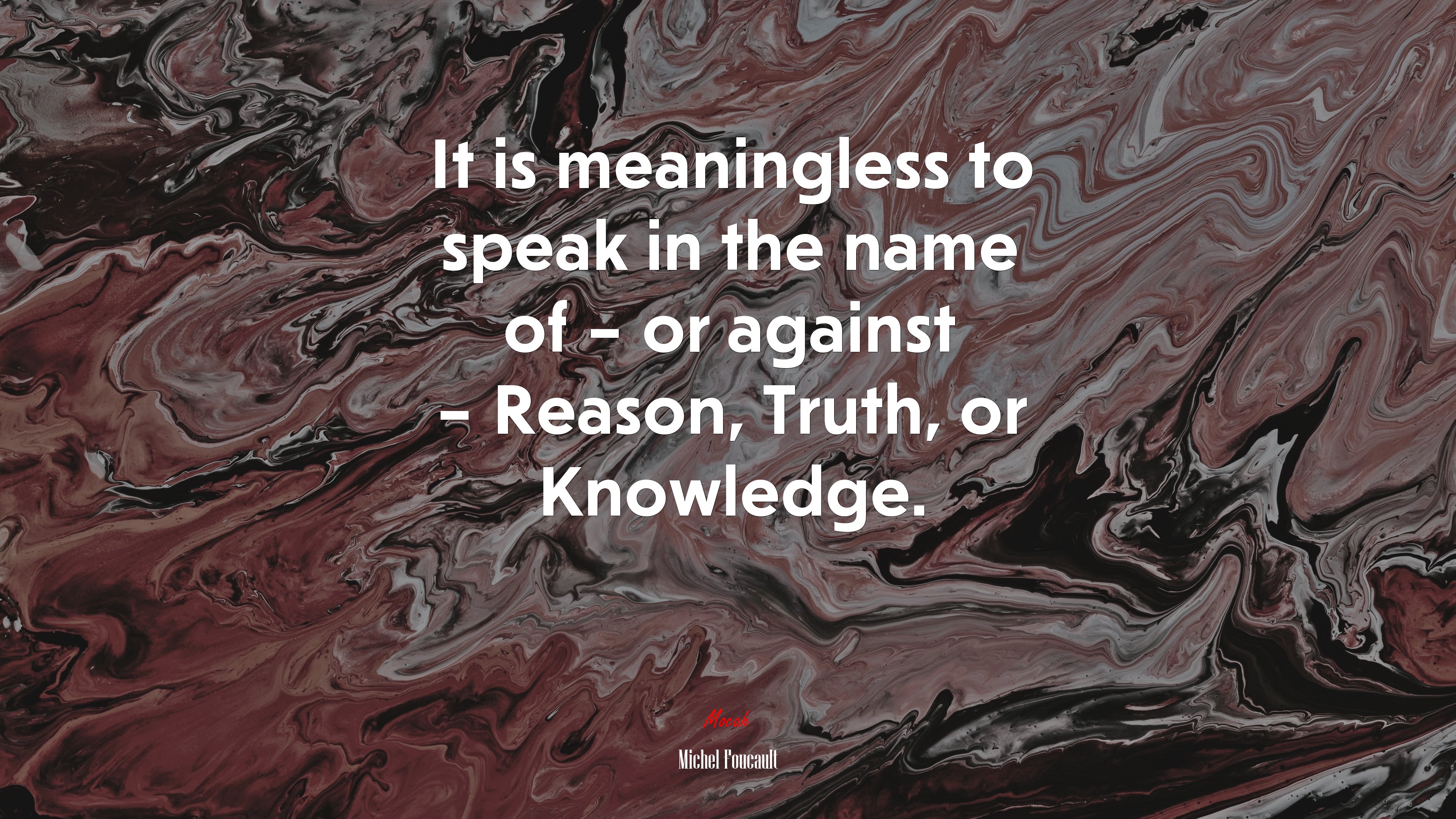 It is meaningless to speak in the name of – or against – Reason, Truth, or Knowledge. | Michel Foucault quote HD Wallpaper