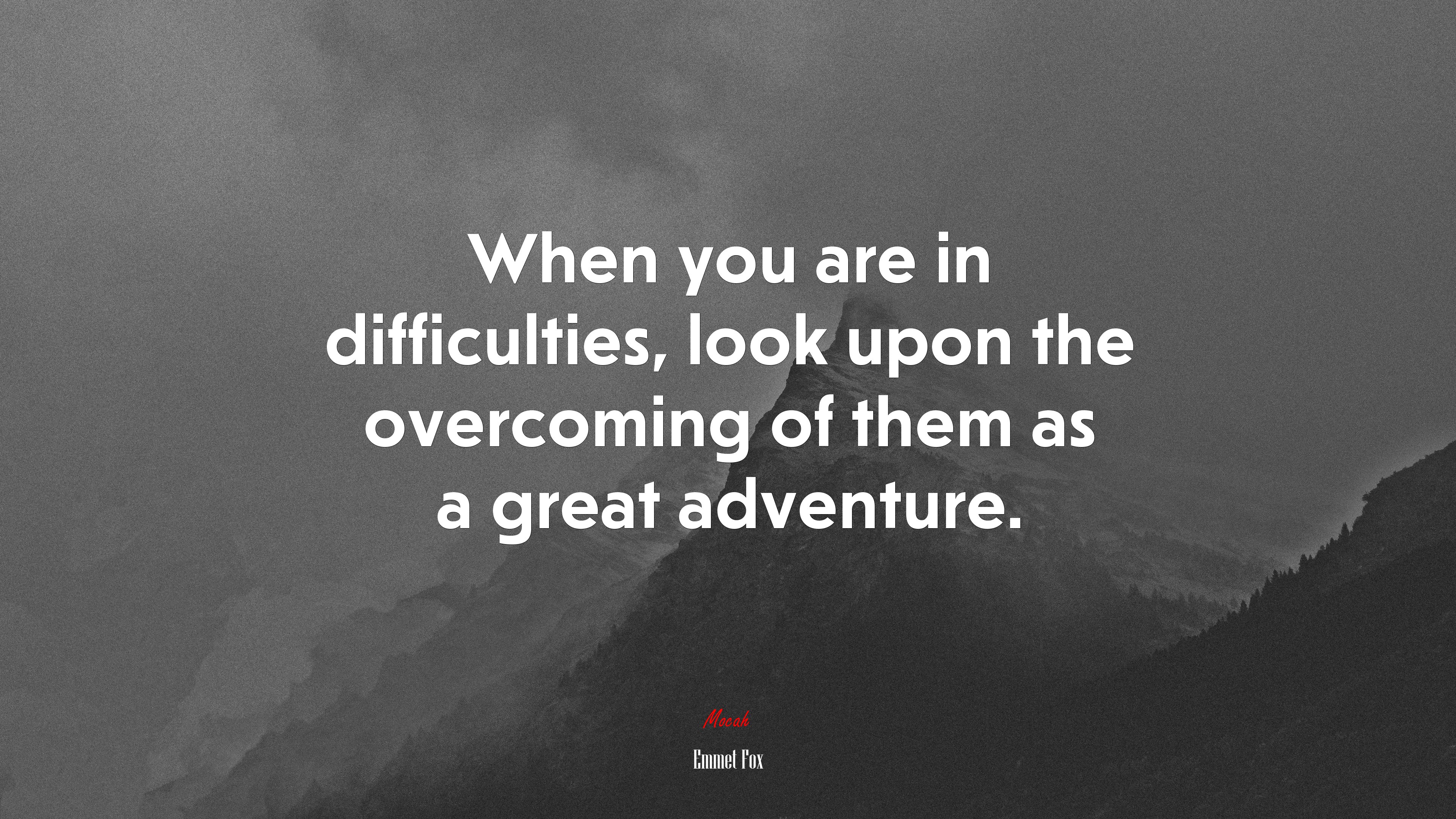 When you are in difficulties, look upon the overcoming of them as a great adventure. | Emmet Fox quote HD Wallpaper