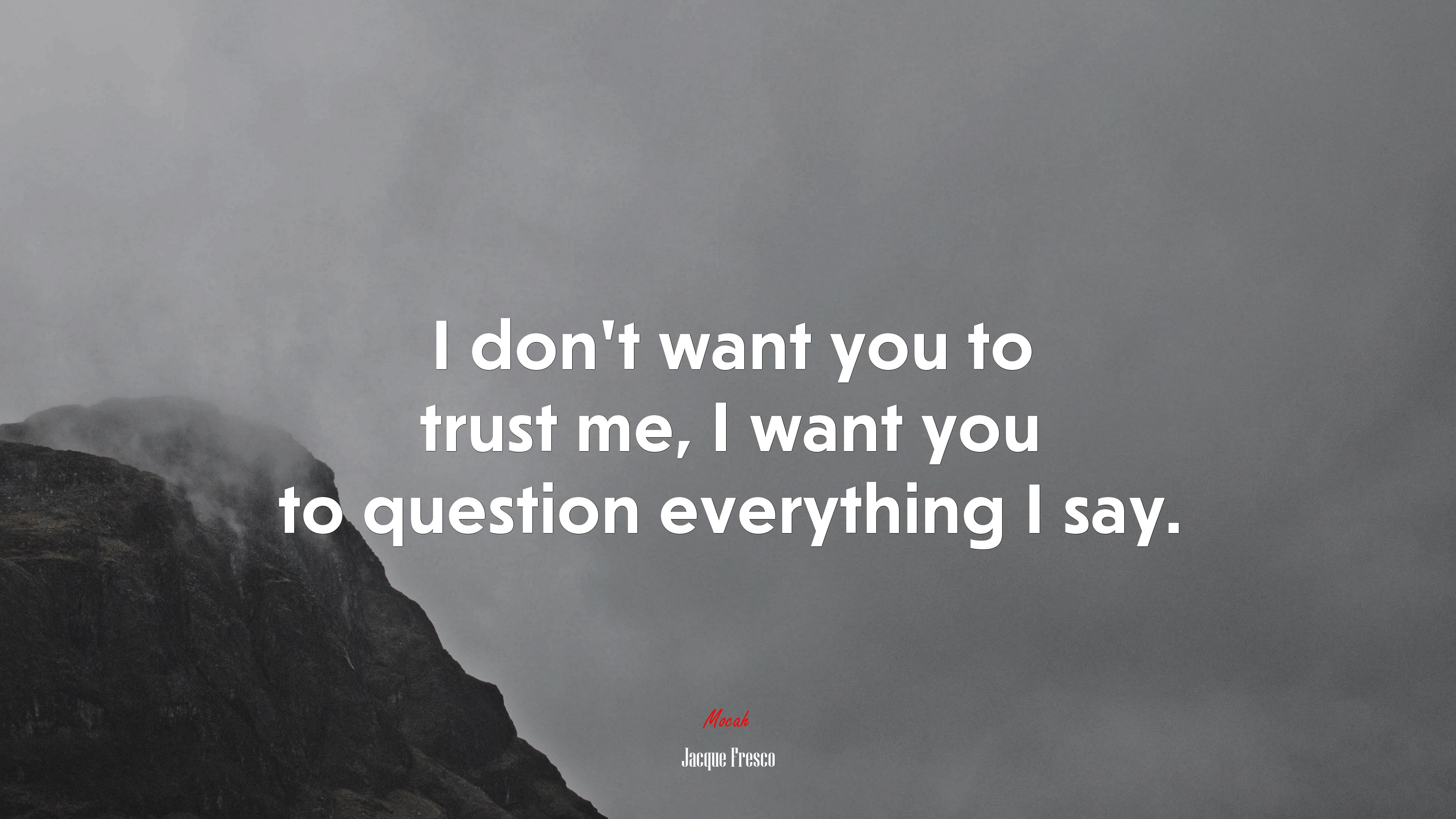 I don’t want you to trust me, I want you to question everything I say. | Jacque Fresco quote HD Wallpaper